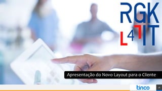 Apresentação do Novo Layout para o Cliente
26
 