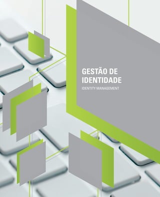 GESTÃO DE
IDENTIDADE
IDENTITY MANAGEMENT
 