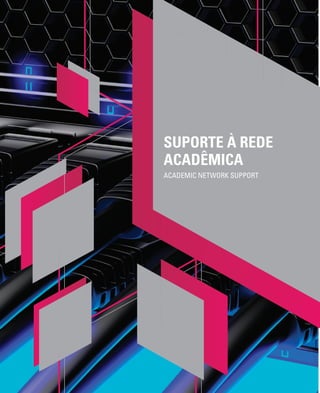 ACADEMIC NETWORK SUPPORT
SUPORTE À REDE
ACADÊMICA
 