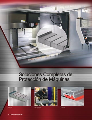 Soluciones Completas de
Protección de Máquinas
NUEVO REPARACIÓN PARTES
12 | SHAVER INDUSTRIES INC.
 