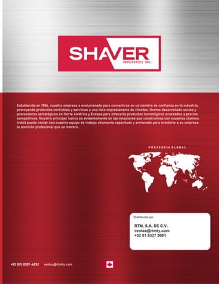 +52 (81) 8357-6252 ventas@rtmty.com
P R E S E N C I A G L O B A L
Distribuido por:
Establecida en 1986, nuestra empresa a evolucionado para convertirse en un nombre de confianza en la industria,
proveyendo productos confiables y servicios a una lista impresionante de clientes. Hemos desarrollado socios y
proveedores estratégicos en Norte América y Europa para ofrecerle productos tecnológicos avanzados a precios
competitivos. Nuestra principal fuerza es evidentemente en las relaciones que construimos con nuestros clientes.
Usted puede contar con nuestro equipo de trabajo altamente capacitado y entrenado para brindarle a su empresa
la atención profesional que se merece.
RTM, S.A. DE C.V.
ventas@rtmty.com
+52 81 8327 5061
 