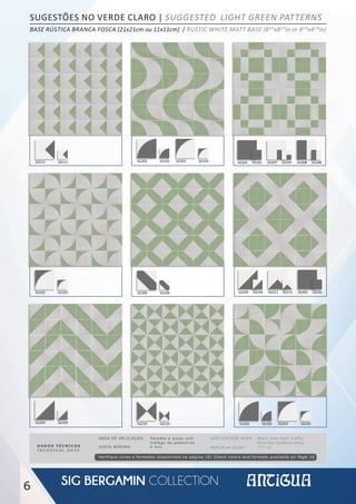 6
SG204 SG104
SG211 SG111
SG206 SG106
SG210 SG110
SG202 SG102 SG203 SG103
SG202 SG102 SG203 SG103
SG204 SG104 SG211 SG111 SG201 SG101
SG201 SG101 SG207 SG107 SG208 SG108
SG203 SG103
DADOS TÉCNICOS
TECHNICAL DATA
APPLICATION AREA: Walls and light traffic
flooring (pedestrians)
MINIMUM JOINT: 05⁄32
in
ÁREA DE APLICAÇÃO: Paredes e pisos com
tráfego de pedestres
JUNTA MÍNIMA: 4 mm
Verifique cores e formatos disponíveis na página 10/ Check colors and formats available on Page 10
SUGESTÕES NO VERDE CLARO | SUGGESTED LIGHT GREEN PATTERNS
BASE RÚSTICA BRANCA FOSCA (21x21cm ou 11x11cm) / RUSTIC WHITE MATT BASE (81/4
x81/4
in or 41/8
x41/8
in)
 