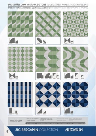 8
SG202 SG102
SG201 SG101 SG202 SG102 SG203 SG103
SG206 SG106 SG210 SG110
SG202 SG102 SG203 SG103SG210 SG110
SG204 SG104 SG202 SG102SG208 SG108
DADOS TÉCNICOS
TECHNICAL DATA
APPLICATION AREA: Walls and light traffic
flooring (pedestrians)
MINIMUM JOINT: 05⁄32
in
ÁREA DE APLICAÇÃO: Paredes e pisos com
tráfego de pedestres
JUNTA MÍNIMA: 4 mm
Verifique cores e formatos disponíveis na página 10/ Check colors and formats available on Page 10
SUGESTÕES COM MISTURA DE TONS | SUGGESTED MIXED SHADE PATTERNS
BASE RÚSTICA BRANCA FOSCA (21x21cm ou 11x11cm) / RUSTIC WHITE MATT BASE (81/4
x81/4
in or 41/8
x41/8
in)
 