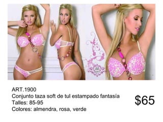 ART.1900 Conjunto taza soft de tul estampado fantasía Talles: 85-95 Colores: almendra, rosa, verde   $65 