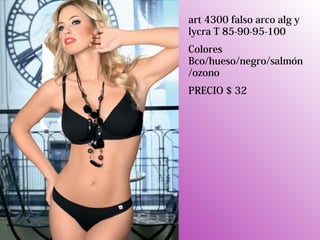 art 4300 falso arco alg y
lycra T 85-90-95-100
Colores
Bco/hueso/negro/salmón
/ozono
PRECIO $ 32
 