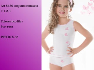 Art 8430 conjunto camiseta
T 1-2-3
Colores bco-lila /
bco.-rosa
PRECIO $ 32
 