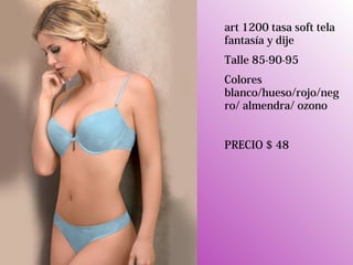 art 1200 tasa soft tela
fantasía y dije
Talle 85-90-95
Colores
blanco/hueso/rojo/neg
ro/ almendra/ ozono
PRECIO $ 48
 