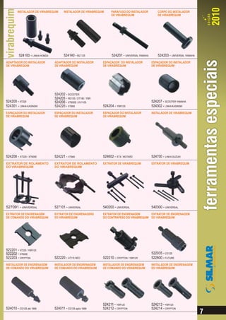 INSTALADOR DE VIRABREQUIM      INSTALADOR DE VIRABREQUIM     PARAFUSO DO INSTALADOR          CORPO DO INSTALADOR
                                                                     DE VIRABREQUIM                  DE VIRABREQUIM




         524100 - LINHA HONDA          524140 - BIZ 125              524201 - UNIVERSAL YAMAHA       524203 - UNIVERSAL YAMAHA
ADAPTADOR DO INSTALADOR         ADAPTADOR DO INSTALADOR        ESPAÇADOR DO INSTALADOR           ESPAÇADOR DO INSTALADOR
DE VIRABREQUIM                  DE VIRABREQUIM                 DE VIRABREQUIM                    DE VIRABREQUIM




                                524202 - SCOOTER
                                524205 - RD135 / DT180 / YBR
524200 - XT225                  524206 - XT600E / XV1100                                         524207 - SCOOTER YAMAHA
524301 - LINHA KASINSKI         524220 - XT660                 524204 - YBR125                   524302 - LINHA KASINSKI
ESPAÇADOR DO INSTALADOR         ESPAÇADOR DO INSTALADOR        ESPAÇADOR DO INSTALADOR           INSTALADOR DE VIRABREQUIM
DE VIRABREQUIM                  DE VIRABREQUIM                 DE VIRABREQUIM




524208 - XT225 / XT600E         524221 - XT660                 524602 - STX / MOTARD             524700 - LINHA SUZUKI
EXTRATOR DE ROLAMENTO           EXTRATOR DE ROLAMENTO          EXTRATOR DE VIRABREQUIM           EXTRATOR DE VIRABREQUIM
DO VIRABREQUIM                  DO VIRABREQUIM




527091 - UNIVERSAL              527101 - UNIVERSAL             540200 - UNIVERSAL                540300 - UNIVERSAL
EXTRATOR DE ENGRENAGEM          EXTRATOR DE ENGRENAGENS        EXTRATOR DE ENGRENAGEM       EXTRATOR DE ENGRENAGEM
DE COMANDO DO VIRABREQUIM       DO VIRABREQUIM                 DO CONTRAPESO DO VIRABREQUIM DO VIRABREQUIM




522201 - XT225 / YBR125
522202 - XT600E                                                                                  522035 - CG125
522203 - CRYPTON                522220 - AT115 NEO             522210 - CRYPTON / YBR125         522600 - FUTURE
INSTALADOR DE ENGRENAGEM        INSTALADOR DE ENGRENAGEM       INSTALADOR DE ENGRENAGEM          INSTALADOR DE ENGRENAGEM
DE COMANDO DO VIRABREQUIM       DE COMANDO DO VIRABREQUIM      DE COMANDO DO VIRABREQUIM         DO VIRABREQUIM




                                                               524211 - YBR125                   524213 - YBR125
524010 - CG125 até 1999         524011 - CG125 após 1999       524212 - CRYPTON                  524214 - CRYPTON
 