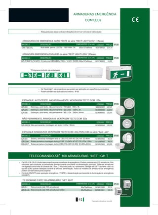 Preços sujeitos a alteração sem aviso prévio
41
ARMADURAS EMERGÊNCIA
COM LEDs
*Pictograma incluído na embalagem
GR-736/21L 350x127x85mm 923736021
GR-736/21L/12-24V 350x127x85mm 923736003
> Os “Spot Light” são projectores que podem ser aplicados em superfície ou embutidos.
> Podem também ser aplicados no exterior, IP65.
> Os GR-51 & GR-51/Asão telecomandos para armaduras de emergência. Podem controlar até 100 armaduras. São
utilizados para controlar as armaduras apenas durante uma falha na alimentação principal. Todas as armaduras
são ligadas numa linha de controlo de 2 fios. O utilizador pode, se necessário, desligá-las (OFF) durante o dia, ou
ligá-las (ON) quando desejado durante a falha da alimentação. Todos os modelos de armaduras de emergência
podem ser fabricados para cooperar.
> Controlo ON/OFF para operação emergência (TESTE) e desactivação permanente da iluminação de emergência
(INHIBIT).
IP 20
IP 20
IP 65
IP 65
IP 43
> Adequado para áreas onde as indicações devem ser visíveis de vários lados
DIMENSÕES (CxLxA)MODELO CÓDIGO PREÇO
MODELO DESCRIÇÃO CÓDIGO PREÇO
MODELO DESCRIÇÃO CÓDIGO PREÇO
DESCRIÇÃO
DIMENSÕES (CxLxA)MODELO CÓDIGO PREÇODESCRIÇÃO
NÃO-PERMANENTE, ARMADURAS MONTAGEM TECTO COM EDs
MODELO DESCRIÇÃO CÓDIGO PREÇO
GR-51
GR-51/A
ESTANQUE, AUTO-TESTE, NÃO-PERMANENTE, MONTAGEM TECTO COM EDs
ESTANQUE ARMADURAS MONTAGEM TECTO COM LEDs PARA CBS da série “Spot Light”
ARMADURAS DE EMERGÊNCA AUTO-TESTE da série “RECT LIGHT LEDs” (3 faces)
Auto-teste, perma. / LEDs - 150/150lm, 3h.
DESCRIÇÃOMODELO DIMENSÕES (CxLxA) CÓDIGO PREÇO
ARMADURA EMERGÊNCIA PARA CBS da série “RECT LIGHT LEDs” (3 faces)
Armadura p/CBS/LEDs-150lm, 12-24V AC/DC
TELECOMANDO ATÉ 100 ARMADURAS “NET IGH T
TE ECOMAND O ATÉ 100 ARMADURAS “NET IGHT
114,50
GR-90 923090001Estanque, auto-teste, não-permanente / 1W LED - 60lm, 3h. 187,00
GR-95 923095000Estanque, auto-teste, não-permanente / 20 LEDs - 120lm, 3h. 113,50
GR-96 923096000Estanque, auto-teste, não-permanente / 40 LEDs - 240lm, 90min. 131,60
GR-90/3L Não-permanente, montagem em tecto / LEDs / 90min. 923090004 100,00
923286000GR-286 Estanq.armadura montagem tecto p/ CBS 110-240V AC-DC/ 20 LEDs-120lm 94,50
923287000GR-287 Estanq.armadura montagem tecto p/CBS 110-240V AC-DC/ 40 LEDs-240lm 101,00
GR-51 92305100090x70x60mmTelecomando (até 100 armaduras) 93,50
GR-51/Á 90x70x60mm 923051001Telecomando (até 100 armaduras) inhibit 101,70
GR-94 923094000Estanq. armadura montagem tecto p/ CBS 110-240V AC-DC/1W ED-90lm 85,30
61,00
 