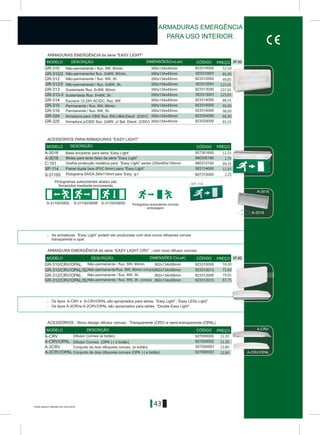 43
IP 40
> As armaduras “Easy Light” podem ser produzidas com dois novos difusores convex
transparente e opal.
Á-CRV/OPAL
GR-310
GR-310/2
GR-312
GR-313
GR-313-3
GR-315
GR-316
GR-314
GR-312/2
923310000
923310001
923312000
923312001
923313000
923313001
923314000
923315000
923316000
350x134x45mm
350x134x45mm
350x134x45mm
350x134x45mm
350x134x45mm
350x134x45mm
350x134x45mm
350x134x45mm
350x134x45mm
GR-324
GR-325
923324000
923325000
350x134x45mm
350x134x45mm
S-31100/S65L S-31100/S65R S-31100/S65D
A-3016
A-3018
SP-114
S-31100
927301600
980330180
922114000
807310000
C-101 980310100
A-3016
A-3018
SP-114
AAAAAAAAAA
IP 40
GR-310/CRV/OPAL/SL
923312006GR-312/CRV/OPAL
923312010GR-312/CRV/OPAL/SL
923310013362x134x58mm
362x134x58mm
362x134x58mm
Á-CRV
Á-CRV/OPAL
Á-2CRV
Á-2CRV/OPAL
927000000
927000002
927000001
927000003
Á-CRV
DIMENSÕES(CxLxA)MODELO DESCRIÇÃO CÓDIGO PREÇO
MODELO DESCRIÇÃO CÓDIGO PREÇO
DIMENSÕES CxLxA)MODELO DESCRIÇÃO CÓDIGO PREÇO
MODELO DESCRIÇÃO CÓDIGO PREÇO
ARMADURAS EMERGÊNCIA da série “EASY LIGHT”
ACESSÓRIOS PARA ARMADURAS “EASY LIGHT”
ACESSÓRIOS - Novo design difusor convex . Transparente (CRV) e semi-transparente (OPAL)
Difusor Convex (e botão)
Difusor Convex (OPA ) ( e botão)
Conjunto de dois difusores convex (e botão)
Conjunto de dois difusores convex (OPA ) ( e botão)
Não-permanente/fluo. 8W, 90min.(cinza)
Não-permanente / fluo. 8W, 3h.
Não-permanente / fluo. 8W, 3h. (cinza)
ARMADURA EMERGÊNCIA da série “EASY LIGHT CRV” , com novo difusor convex
Sustentada /fluo. 8+8W, 90min.
Escrava 12-24V AC/DC, fluo. 8W
Não-permanente / fluo. 8W, 90min.
Não-permanente/ fluo. 2x8W, 90min.
Não-permanente / fluo. 8W, 3h.
Sustentada /fluo. 8+8W, 3h.
Permanente / fluo. 8W, 90min.
Permanente / fluo. 8W, 3h.
Armadura para CBS/ fluo. 8W,c/Bal.Electr. (230V)
Armadura p/CBS/ fluo. 2x8W ,c/ Bal. Electr. (230V)
Não-permanente / fluo. 2x8W, 3h.
Base encastrar para série “Easy Light”
Molas para tecto falso da série “Easy Light”
Painel dupla face (PVC 6mm) para “Easy Light”
Pictograma SAIDA 280x110mm para “Easy ig t
Grelha protecção metálica para “Easy LIght” series 250x460x100mm
Pictograma autocolante incluido
embalagem
Pictogramas autocolantes abaixo são
fornecidos mediante encomenda
ARMADURAS EMERGÊNCIA
PARA USO INTERIOR
> Os tipos A-CRV e A-CRV/OPAL são apropriados para séries “Easy Light”, “Easy LEDs Light”.
> Os tipos A-2CRVe A-2CRV/OPAL são apropriados para séries “Double Easy Light”.
52,50
85,00
69,85
121,65
107,65
123,65
88,55
95,00
98,00
66,30
83,25
GR-310/CRV/OPAL 923310008362x134x58mmNão-permanente / fluo. 8W, 90min. 59,00
71,60
79,65
87,75
11,30
11,30
22,80
22,80
11,55
2,70
94,35
12,55
2,25
Preços sujeitos a alteração sem aviso prévio
 
