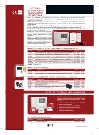 62
> BS-632, BS-634, BS-636. Painéis de detecção de incêndio com 2,4 e 6 zonas respectivamente. Possuem controlos
e indicações de funcionamento uniformes. Possuem 2 saídas para sirenes, relé de alarme, saída para operador
telefónico e um relé por zona.
> BS-610. Painel de detecção de incêndio de 10 zonas com o mesmo funcionamento e indicações dos painéis
anteriores. Oferecem 2 saídas para sirenes, um relé de alarme, saída de falha e 2 relés independentes
respectivamente.
> BS-633. Painel de detecção de incêndio com 2 zonas para sensores, uma zona para botoneira, uma saída para
sirene e uma saída para extintor de incêndio com atraso programável (adequados para postos de gasolina).
> Para funcionamento dos painéis é necessário uma bateria Á-986 (12V/7Ah). Todas as funções e indicações estão
de acordo com a norma europeia ÅÍ 54.
> BS-634/EXT. Painel de detecção de incêndio
com 2 zonas, uma zona detecção de gás e
extinção manual, adequados para zonas
comerciais.
> BS-628-1. 2 Painel extinção de zona, com zona
para cancelamento manual de extinção. Asaída
de extinção é controlavel e pode ser usada uma
botoneira ou uma electroválvula.Além disso
possui uma saída para sirene, uma para erro, 1
saída para painel dectecção incêndio.
BS-50
BS-610 921610000
*BS-636
BS-634
BS-634/Å×Ô
BS-633
BS-632 921632000
921633000
921634000
921636000
921634006
Á-986
Á-632
BS-613
BS-50
921613000
980163200
603001270
921050000
BS-620 921620000
KIT DETECÇÃO INCÊNDIO SET BS-619
BS-619 921619000
> Painel de detecção de incêndio convencional BS 632.
> Bateria A-986, para painel.
> Detector óptico de fumo com base BS-655.
> Detector termodiferencial com base BS-660.
> Botoneira manual BS-536.
> Sirene com sinalizador BS-531.
Este KIT contém todos os dispositivos necessários para
instalar um pequeno sistema de detecção de incêndio
em áreas limitadas (lojas pequenas, casas). O kit BS-
619 contém:
MODELO DESCRIÇÃO CÓDIGO PREÇO
MODELO DESCRIÇÃO CÓDIGO PREÇO
MODELO DESCRIÇÃO CÓDIGO PREÇO
BS-620
BS-628-1
BS-633
BS-50
*BS-636 Certificado
PAINÉIS EXTINÇÃO DE INCÊNDIO
BS-627
MODELO DESCRIÇÃO CÓDIGO PREÇO
BS-628-1 921628001
BS-6036 9216036001
Painel extinção incêndio um comando com 4 zonas 921627000
PERIFÉRICOS DE DETECÇÃO DE INCÊNDIO - ACESSÓRIOS da série “FIRE SYS”
PAINÉIS DE DETECÇÃO DE INCÊNDIO COM 2,3,4,6 E 10 ZONAS da série “FIRE SYS”
Kit detecção de incêndio
KIT DE DETECÇÃO DE INCÊNDIO BS-619
Painel de detecção de incêndio de 10 zonasl
Painel dete.incêndio de 4 zonas c/relé independente por zona e relé AUXy
Painel dete. incêndio de 6 zonas c/relé independente por zona e relé AUX
Painel de detecção de incêndio de zonas (para postos de gasolina)
Painel de detecção de incêndio com relé independente por zona e relé AUX
Painel de extinção, com uma zona de cancelamento manual de extinção
Painel detecção incêndio de 4 zonas, 1 saída extintor (zona passagem)
SISTEMAS
CONVENCIONAIS
DE DETECÇÃO
DE INCÊNDIO
Carta com 4 relés de zona para painel BS-610
Unidade de aviso público
Microfone para BS-620
Base metálica de encastrar para painéis da série “Fire Sys”
Bateria chumbo-ácido Pb 12V/ 7Ah
Painel dete.incêndio de 6 zonas c/relé independente por zona e relé AUX
261,00
345,00
357,00
365,00
541,00
604,00
450,00
998,00
202,00
136,00
39,00
409,00
55,50
156,00
55,50
Preços sujeitos a alteração sem aviso prévio
 