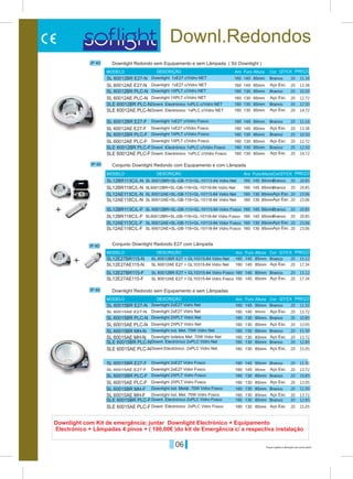 06 Preços sujeitos a alteração sem aviso prévio
Downl.Redondos
IP 40
IP 40
IP 40
IP 40
IP 40
Branco
Branco
Branco
Branco
Branco
Branco
SL 60012BR E27-N
SL 60012BR E27-F
SL 60015BR E27-N
SL 60015BR E27-F
SL12BR113C/L-N
SL12BR113C/L-F
145
145
145
145
145
145
160
160
160
160
160
160
85mm
85mm
95mm
95mm
85mm
85mm
Aro
Aro
Aro
Aro
Furo
Furo
Furo
Furo
Altura
Altura
Altura
Altura
MODELO
MODELO
MODELO
MODELO
DESCRIÇÃO
DESCRIÇÃO
DESCRIÇÃO
DESCRIÇÃO
Cor QT/CX
QT/CX
QT/CX
QT/CX
Cor
Cor
Cor
PREÇO
PREÇO
PREÇO
PREÇO
Downlight Redondo sem Equipamento e sem Lâmpada ( Só Downlight )
Downlight Redondo sem Equipamento e sem Lâmpadas
Conjunto Downlight Redondo com Equipamento e com Lâmpada
Conjunto Downlight Redondo E27 com Lâmpada
Downlight 1xE27 c/Vidro NET
Downlight 1xE27 c/Vidro Fosco
Downlight 2xE27 Vidro Net
Downlight 2xE27 Vidro Fosco
SL 60012BR+SL-GB-113+GL-10113-84 Vidro Net
SL 60012BR+SL-GB-113+GL-10113-84 Vidro Fosco
SL 60012AE+SL-GB-118+GL-10118-84 Vidro Net
SL 60012AE+SL-GB-118+GL-10118-84 Vidro Fosco
SL 60012AE+SL-GB-113+GL-10113-84 Vidro Net
SL 60012AE+SL-GB-113+GL-10113-84 Vidor Fosco
SL 60012AE E27 + GL10315-84 Vidro Net
SL 60012AE E27 + GL10315-84 Vidro Fosco
SL 60012BR E27 + GL10315-84 Vidro Net
SL 60012BR E27 + GL10315-84 Vidro Fosco
SL60012BR+SL-GB-118+GL-10118-84 Vidro Net
SL60012BR+SL-GB-118+GL-10118-84 Vidro Fosco
Downlight 1xE27 c/Vidro NET
Downlight 1xE27 c/Vidro Fosco
Downlight 2xE27 Vidro Net
Downlight 2xE27 Vidor Fosco
Downlight 1XPLT c/Vidro NET
Downlight 1XPLT c/Vidro Fosco
Downlight 2XPLT Vidro Net
Downlight 2XPLT Vidro Fosco
Downlight Iod. Met. 70W Vidro Net
Downlight Iod. Metál. 70W Vidro Fosco
Downlight 1XPLT c/Vidro NET
Downlight 1XPLT c/Vidro Fosco
Downlight 2XPLT Vidro Net
Downlight 2XPLT Vidro Fosco
Downlight Iodetos Met. 70W Vidor Net
Downlight Iod. Met. 70W Vidro Fosco
Downl. Electrónico 1xPLC c/Vidro NET
Downl. Electrónico 1xPLC c/Vidro Fosco
Downl. Electrónico 2xPLC Vidro Net
Downl. Electrónico 2xPLC Vidro Fosco
Downl. Electrónico 1xPLC c/Vidro NET
Downl. Electrónico 1xPLC c/Vidro Fosco
Downl.Eléctrónico 2xPLC Vidro Net
Downl. Eléctrónico 2xPLC Vidro Fosco
11.16
11.16
20
20
20
20
20
20
20
20
20
20
20
20
20
20
20
20
20
20
20
20
20
20
20
20
20
20
20
20
20
20
20
20
20
20
20
20
20
20
20
20
11.50
11.50
20.85
20.85
SL 60012AE E27-N
SL 60012AE E27-F
SL 60015AE E27-N
SL 60015AE E27-F
SL12BR118C/L-N
SL12BR118C/L-F
SL 60012BR PLC-N
SL 60012BR PLC-F
SL 60015BR PLC-N
SL 60015BR PLC-F
SL 60015BR MH-N
SL 60015BR MH-F
SL12AE113C/L-N
SL12AE113C/L-F
SL12E27BR115-N
SL12E27BR115-F
SL 60012AE PLC-N
SL 60012AE PLC-F
SL 60015AE PLC-N
SL 60015AE PLC-F
SL 60015AE MH-N
SL 60015AE MH-F
SL12AE118C/L-N
SL12AE118C/L-F
SL12E27AE115-N
SL12E27AE115-F
SLE 60012BR PLC-N
SLE 60012BR PLC-F
SLE 60015BR PLC-N
SLE 60015BR PLC-F
SLE 60012AE PLC-N
SLE 60012AE PLC-F
SLE 60015AE PLC-N
SLE 60015AE PLC-F
160
160
160
160
160
160
160
160
160
160
160
160
160
160
160
160
160
160
160
160
160
160
160
160
160
160
160
160
160
160
160
160
160
160
145
145
145
145
145
145
130
130
130
130
130
130
130
130
145
145
130
130
130
130
130
130
130
130
145
145
130
130
130
130
130
130
130
130
85mm
85mm
95mm
95mm
85mm
85mm
85mm
85mm
85mm
85mm
85mm
85mm
85mm
85mm
85mm
85mm
85mm
85mm
85mm
85mm
85mm
85mm
85mm
85mm
85mm
85mm
85mm
85mm
85mm
85mm
85mm
85mm
85mm
85mm
Aço Esc.
Aço Esc.
Aço Esc.
Aço Esc.
Branco
Branco
Branco
Branco
Branco
Branco
Branco
Branco
Aço Esc.
Aço Esc.
Branco
Branco
Aço Esc.
Aço Esc.
Aço Esc.
Aço Esc.
Aço Esc.
Aço Esc.
Aço Esc.
Aço Esc.
Aço Esc.
Aço Esc.
Branco
Branco
Branco
Branco
Aço Esc.
Aço Esc.
Aço Esc.
Aço Esc.
13.38
13.38
13.72
13.72
20.85
20.85
10.50
10.50
10.85
10.85
11.50
11.50
23.06
23.06
15.12
15.12
12.72
12.72
13.05
13.05
13.72
13.72
23.06
23.06
17.34
17.34
12.50
12.50
12.85
12.85
14.72
14.72
15.05
15.05
+
+
+
Downlight com Kit de emergência; juntar Downlight Electrónico + Equipamento
Electrónico + Lâmpadas 4 pinos + ( 100,00€ )do kit de Emergência c/ a respectiva instalação
 