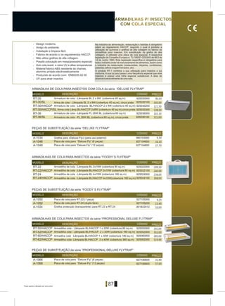 Preços sujeitos a alteração sem aviso prévio
87
Na indústria da alimentação, restauração e bebidas é obrigatório
aderir ao regulamento HACCP, segundo o qual é proíbido a
utilização de químicos e grelhas de alta voltagem no fabrico de
armadilhas para insectos. Em substituição da grelha de alta
voltagem, é utilizada uma placa de cola especial. A respectiva
legislação do Conselho Europeu é ÔL/195/97-CE93/43 de 96/3 de
14 de Junho 1993. Esta legislação específica é obrigatória para
toda a indústria onde há manuseamento de alimentos, assim como
a indústria da restauração (restaurantes, doçarias, confeitarias,
padarias, talhos e supermercados, etc)
O produto RT-1 combina a sua utilização para insectos e luz
nocturna. A sua luz azul possuí uma frequência especial que atrai
insectos e possuí uma folha especial substituível. A área de
alcance é sensivelmente de uma sala.
MODELO DESCRIÇÃO CÓDIGO PREÇO
RT-30 925030000
RT-30/SL
RT-36
RT-36/SL
RT-30/HACCP/SL
RT-30/HACCP 925030200
925030300
925030100
925036000
925036100
MODELO DESCRIÇÃO CÓDIGO PREÇO
A-1030
A-1046
A-1048
980103000
927104600
927104800
MODELO DESCRIÇÃO CODIGO PREÇO
RT-22
RT-22/HACCP
RT-24
RT-24/HACCP
925022000
925022100
925024000
925024100
MODELO DESCRIÇÃO CÓDIGO PREÇO
A-1050
A-1052
927105000
927105200
Á-1024 801822012
MODELO DESCRIÇÃO CÓDIGO PREÇO
RT-60/HACCP
RT-62/HACCP
RT-52/HACCP
RT-50/HACCP 925050000
925052000
925060000
925062000
A-1066
A-1068
927106600
927106800
MODELO DESCRIÇÃO CÓDIGO PREÇO
> Design moderno.
> Amigo do ambiente.
> Instalação e limpeza fácil.
> Fabrico de acordo c/ os regulamentos HACCP.
> Não utiliza grelhas de alta voltagem.
> Possibi.colocação em mesa(acessório especial)
> Arm.cola,resist. a raios UV,e altas temperaturas
> Material fabrico:ABS resistente às chamas,
alumínio pintado electrostaticamente
> Produzido de acordo com: ÅÍ60335.02.59
> UV para atrair insectos
ARMADILHAS P/ INSECTOS
COM COLA ESPECIAL
Armadura de cola - Lâmpada BL 2 x 8W (cobertura 40 sq.m)
Armadilha de cola - Lâmpada BL 2x15W (cobertura 80 sq.m)
Armadilha de cola - Lâmpada BL 4x15W (cobertura 160 sq.m)
Armadilha de cola - Lâmpada BL/HACCP 4x15W(cobertura 160 sq.m)
Armadilha de cola - Lâmpada BL/HACCP 2x15W (cobertura 80 sq.m)
Armadilha cola - Lâmpada BL/HACCP 2 x 20W (cobertura 160 sq.m)
Armadiha cola - Lâmpada BL/HACCP 1 x 40W (cobertura 180 sq.m)
Armadilha cola - Lâmpada BL/HACCP 1 x 20W (cobertura 80 sq.m)
Armadilha cola- Lâmpada BL/HACCP 2 x 40W (cobertura 360 sq.m)
Grelha para «Deluxe Fly» (para uso externo)
Placa de cola para RT-22 (1 peça)
Placa de cola para RT-24 (dupla face)
Arma.de cola - Lâmpada BL 2 x 8W (cobertura 40 sq.m), cinza prata
Armadura de cola - Lâmpada PL 26W BL (cobertura 60 sq.m)
Armadura de cola - PL 26W BL (cobertura 60 sq.m), cinza prata
Arma.cola-Lâmp.BL/HACCP 2x8W (cobertura 40 sq.m),cinza prata
Armadura de cola - Lâmpada BL/HACCP 2 x 8W (cobertura 40 sq.m)
Grelha protecção (transparente) para RT-22 e RT-24
ARMADILHA DE COLA PARA INSECTOS COM COLA da série “DELUXE FLYTRAP”
PEÇAS DE SUBSTITUIÇÃO da série “DELUXE FLYTRAP”
Placa de cola para “Deluxe Fly” (6 peças)
Placa de cola para “Deluxe Fly” (12 peças)
ARMADILHAS DE COLA PARA INSECTOS da série “FOODY`S FLYTRAP”
PEÇAS DE SUBSTITUIÇÃO da série “FOODY`S FLYTRAP”
ARMADILHAS DE COLA PARA INSECTOS da série “PROFESSIONAL DELUXE FLYTRAP”
PEÇAS DE SUBSTITUIÇÃO da série “PROFESSIONAL DELUXE FLYTRAP”
Placa de cola para “Deluxe Fly” (6 peças)
Placa de cola para “Deluxe Fly” (12 peças)
90,50
105,00
121.50
138,50
103,10
121,00
9,30
16,10
27,70
209,50
240,00
238,00
268,00
9,25
13,40
10,00
201,00
352,00
285,00
519,40
31,90
57,00
Preços sujeitos a alteração sem aviso prévio
 