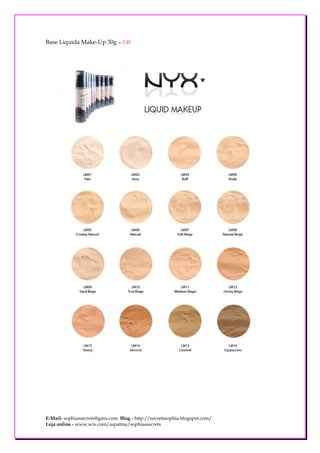 Base Liquida Make-Up 30g – 14€




E-Mail- sophiassecrets@gmx.com Blog - http://secretssophia.blogspot.com/
Loja online - www.wix.com/aspalma/sophiassecrets
 