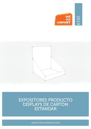 EXPOSITORES PRODUCTO
DISPLAYS DE CARTÓN
ESTÁNDAR
2014
WWW.THEPLVCOMPANY.COM
 