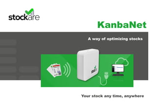 KanbaNet
Your stock any time, anywhere
A way of optimizing stocks
 