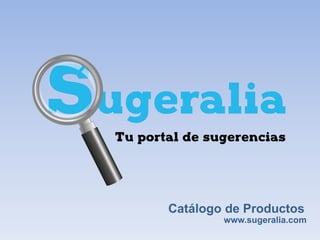 Catálogo de Productos
www.sugeralia.com
 