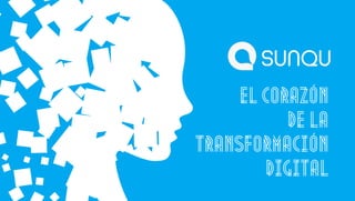 1
EL CORAZÓN
DE LA
TRANSFORMACIÓN
DIGITAL
 