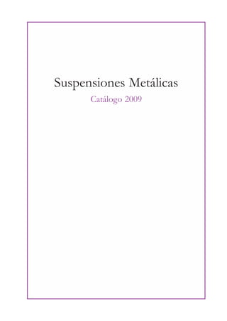 Suspensiones Metálicas
Catálogo 2009
 
