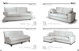 0,95
0,45
0,60
1,00
METRAJE
	2,30:	
16,00
	2,00:	
15,00
	1,70:	
14,00
	1,00:	
8,00
	Funda Brazos:	 1,25
0,90
0,97
0,43
0,60
METRAJE
2,30:	 15,50
2,00:	 14,50
1,70:	 12,00
1,00:	 8,00
Funda Brazos:	
1,50
METRAJE
3,00:	22,00
2,60:	21,00
Funda Brazos: 1,50
0,90
0,90
0,97
1,55 0,43
0,60
25
24
SOFÁ
CAROLINA
SOFÁ
CÁDIZ
0,88
1,00
0,45
0,58
METRAJE
2,30: 13,25
2,00: 12,50
1,70: 12,00
0,90: 7,25
Funda Brazos: 1,25
SOFÁ
CANADÁ CON CHAISELONGUE
SOFÁ
CANADÁ
 