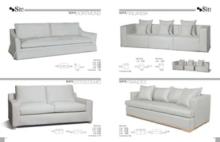 METRAJE
	2,30:	
17,00
	2,00:	
16,00
	1,70:	
15,00
	0,90:	
9,00
	Funda Brazos:	 1,50
0,95
1,00
0,43
0,60
METRAJE
2,30: 15,50
2,00: 14,00
1,70: 13,00
0,90: 8,00
Funda Brazos: 1,75
0,90
0,43
0,66
1,00
SOFÁ
ESTOCOLMO
0,95 0,73 0,73 0,95
0,43
1,05 0,85
METRAJE
1,05:	 6,50
METRAJE
0,85:	 5,00
Funda Brazos:	
1,00
0,95 0,75 0,43
0,90
METRAJE
2,30:	 16,00
2,00:	 15,00
1,70:	 14,00
0,95:	 8,00
Funda Brazos:	
1,50
29
28
SOFÁ
DORTMUND SOFÁ
FINLANDIA
SOFÁ
FRANCÉS
 