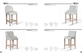 TABURETE
RYAD
TABURETE
SAMOA
TABURETE
SIROCO
TABURETE
sonia
0,73 1,03
1,05
0,70
0,75
0,50
0,45
0,56
0,58
METRAJE
1 ud.: 2,50
2 uds.: 4,50
METRAJE
1 ud.: 1,50
2 uds.: 2,75
0,97
0,69
0,45 0,52
METRAJE
1 ud.: 	 1,00
2 uds.: 	1,75
0,73 1,03
0,70
0,50 0,56
METRAJE
1 ud.:	 2,25
2 uds.:	4,00
129
128
 