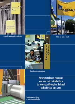 Filiais em todo o BrasilProntofer Aço Cortado e Dobrado
Aproveite todas as vantagens
que só a maior distribuidora
de produtos siderúrgicos do Brasil
pode oferecer para você.
Atendimento personalizado
Variedade em produtos
e serviços especializados
 