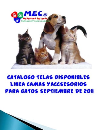 CATALOGO TELAS DISPONIBLES LINEA CAMAS YACCSESORIOS  PARA GATOS SEPTIEMBRE DE 2011 