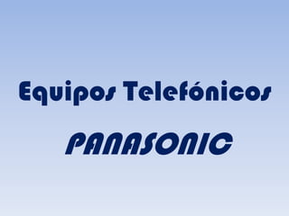 Equipos Telefónicos
   PANASONIC
 