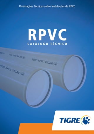 Orientações Técnicas sobre Instalações de RPVC




                                      RPVC
                                      CATÁLOGO TÉCNICO




TG-274-12-CAT TECNICO RPVC.indd 1                                                8/24/12 6:02 PM
 