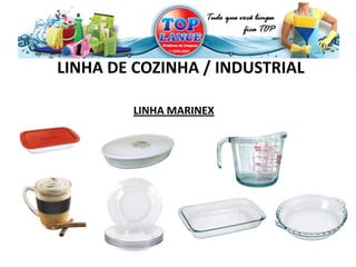 LINHA DE COZINHA / INDUSTRIAL
LINHA MARINEX
 