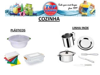 LINHA INOX
PLÁSTICOS
COZINHA
 