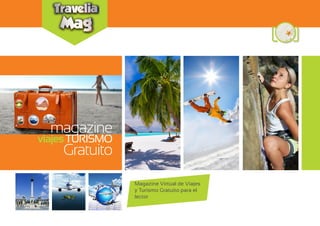 magazine
viajesTURISMO
Gratuito
Magazine Virtual de Viajes
y Turismo Gratuito para el
lector
 