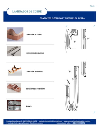 LAMINADOS DE COBRE
LAMINADOS DE COBRE
Pág.11
CONTACTOS ELÉCTRICOS Y SISTEMAS DE TIERRA
TítuloLAMINADOS EN ALUMINIO
LAMINADOS PLATEADOS
CONEXIONES A SOLDADORA
SHUNTS
 