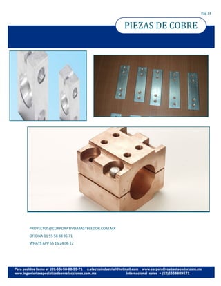 PIEZAS DE COBRE
Pág.14
PROYECTOS@CORPORATIVOABASTECEDOR.COM.MX
OFICINA 01 55 58 88 95 71
WHATS APP 55 16 24 06 12
 
