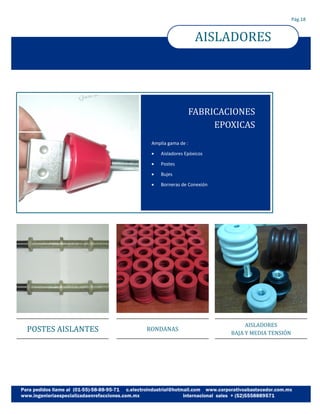 AISLADORES
Pág.18
Amplia gama de :
 Aisladores Epòxicos
 Postes
 Bujes
 Borneras de Conexión
FABRICACIONES
EPOXICAS
AISLADORES
BAJA Y MEDIA TENSION
RONDANASPOSTES AISLANTES
 