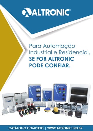 www.altronic.ind.br
Para Automação
Industrial e Residencial,
SE FOR ALTRONIC
PODE CONFIAR.
CATÁLOGO COMPLETO | WWW.ALTRONIC.IND.BR
 