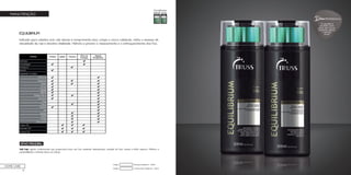 36
MANUTENÇÃO
EQUILIBRIUM
Indicado para cabelos com raiz oleosa e comprimento seco. Limpa o couro cabeludo, retira o excesso de
oleosidade da raiz e devolve vitalidade. Hidrata e previne o ressecamento e o enfraquecimento dos fios.
Condicionador Equilibrium - 300mlCódigo:
Shampoo Equilibrium - 300mlCódigo:
HOME CARE
ATIVO PRINCIPAL
Soft Hair: agente condicionante que proporciona força aos fios, excelente desembaraço, redução do frizz, maciez e brilho superior. Melhora a
penteabilidade e minimiza danos na cutícula.
Dica
O equilíbrio
perfeito para
quem tem couro
cabeludo oleoso
e pontas
secas!
PROFISSIONAL
 