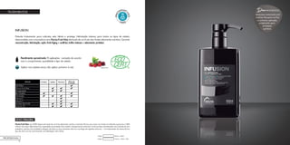 14
INFUSION
Potente tratamento para cutículas, sela, blinda e protege. Hidratação intensa, para todos os tipos de cabelo,
desenvolvida com a inovadora cera Myrica Fruit Wax derivada de um fruto dos Andes altamente nutritivo. Garante
reconstrução, hidratação, ação Anti-Aging e antifrizz, brilho intenso e selamento protetor.
Rendimento aproximado: 13 aplicações - variação de acordo
com o comprimento, quantidade e tipo de cabelo.
Aplicar nos cabelos secos, não aplicar próximo à raiz.
TRATAMENTOS
ATIVO PRINCIPAL
Myrica Fruit Wax: cera 100% Vegana derivada de um fruto altamente nutritivo, chamado Myrica, que cresce nos Andes em altitudes superiores a 1.800
metros. Seu maior diferencial é sua capacidade de proteção. Para resistir a temperaturas extremas, o fruto produz naturalmente uma camada de cera
protetora, que faz uma verdadeira selagem de todos os seus nutrientes internos e protege dos agentes externos – e é exatamente da mesma forma
que ela atua nos fios, promovendo uma blindagem ultra eficaz.
Ideal para tratamento pré
mechas. Recupera os fios
na primeira aplicação,
preparando para
processos
químicos.
PROFISSIONALDica
Infusion - 650mlCódigo:
PROFESSIONAL
Myrica Fruit
Infusion - 650ml - RefilCódigo:
 
