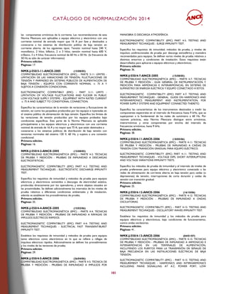 CCAATTÁÁLLOOGGOO DDEE NNOORRMMAALLIIZZAACCIIÓÓNN 22001144
101
las componentes armónicas de la corriente. Las recomendaciones de esta
Norma Mexicana son aplicables a equipo eléctrico y electrónico con una
corriente nominal de entrada mayor que 16 A por fase y destinados a
conectarse a los sistemas de distribución pública de baja tensión en
corriente alterna. de los siguientes tipos: Tensión nominal hasta 240 V,
monofásico, 2 hilos; bifásico, 2 o 3 hilos; tensión nominal hasta 600 V,
trifásico, 3 o 4 hilos; frecuencia nominal de 60 Hz o 50 Hz (la frecuencia de
50 Hz es sólo de carácter informativo)
Primera edición.
Páginas: 17.
NMX-J-550/3-11-ANCE-2005 (15/08/05)
COMPATIBILIDAD ELECTROMAGNÉTICA (EMC) - PARTE 3-11: LÍMITES -
LIMITACIÓN DE LAS VARIACIONES DE TENSIÓN, FLUCTUACIONES DE
TENSIÓN Y PARPADEO EN SISTEMAS PÚBLICOS DE ALIMENTACIÓN DE
BAJA TENSIÓN - EQUIPOS CON CORRIENTE NOMINAL ≤ 75 A Y
SUJETOS A CONEXIÓN CONDICIONAL.
ELECTROMAGNETIC COMPATIBILY (EMC) - PART 3-11: LIMITS -
LIMITATION OF VOLTAGE FLUCTUATIONS AND FLICKER IN PUBLIC
LOW-VOLTAGE SUPPLY SYSTEMS - EQUIPMENT WITH RATED CURRENT
≤ 75 A AND SUBJECT TO CONDITIONAL CONNECTION.
Especifica las características de la emisión de variaciones y fluctuaciones de
tensión, así como los parpadeos producidos por los equipos e inyectadas en
el sistema público de alimentación de baja tensión. Especifica los límites de
las variaciones de tensión producidos por los equipos probados bajo
condiciones específicas. Esta parte de la Norma Mexicana es aplicable
principalmente a los equipos eléctricos y electrónicos con una corriente
nominal de entrada de 16 A y no mayor que 75 A, que están destinados a
conectarse a los sistemas públicos de distribución de baja tensión con
tensiones nominales del sistema 120 V, 60 Hz, y sujetos a una conexión
condicional.
Primera edición.
Páginas: 16.
NMX-J-550/4-2-ANCE-2005 (15/08/05)
COMPATIBILIDAD ELECTROMAGNÉTICA (EMC) - PARTE 4-2: TÉCNICAS
DE PRUEBA Y MEDICIÓN - PRUEBAS DE INMUNIDAD A DESCARGAS
ELECTROSTÁTICAS.
ELECTROMAGNETIC COMPATIBILITY (EMC) PART 4-2: TESTING AND
MEASUREMENT TECHNIQUES - ELECTROSTATIC DISCHARGE IMMUNITY
TEST.
Especifica los requisitos de inmunidad y métodos de prueba para equipos
eléctricos y electrónicos sometidos a descargas de electricidad estática,
producidas directamente por los operadores, y entre objetos situados en
las proximidades. Se definen adicionalmente los intervalos de los niveles de
prueba relativos a diferentes condiciones ambientales y de instalación,
además se establecen los procedimientos de prueba.
Primera edición.
Páginas: 35.
NMX-J-550/4-4-ANCE-2005 (15/03/06)
COMPATIBILIDAD ELECTROMAGNÉTICA (EMC) - PARTE 4-4: TÉCNICAS
DE PRUEBA Y MEDICIÓN - PRUEBAS DE INMUNIDAD A RÁFAGAS DE
IMPULSOS ELÉCTRICOS RÁPIDOS.
ELECTROMAGNETIC COMPATIBILITY (EMC) PART 4-4: TESTING AND
MEASUREMENT TECHNIQUES - ELECTRICAL FAST TRANSIENT/BURST
IMMUNITY TEST.
Establece los requisitos de inmunidad y métodos de prueba para equipos
tanto eléctricos como electrónicos en lo que se refiere a ráfagas de
impulsos eléctricos rápidos. Adicionalmente se definen los procedimientos
y los niveles de las tensiones de prueba.
Primera edición.
Páginas: 29.
NMX-J-550/4-5-ANCE-2006 (26/04/06)
COMPATIBILIDAD ELECTROMAGNÉTICA (EMC) - PARTE 4-5: TÉCNICA DE
PRUEBA Y MEDICIÓN - PRUEBAS DE INMUNIDAD A IMPULSOS POR
MANIOBRA O DESCARGA ATMOSFÉRICA.
ELECTROMAGNETIC COMPATIBILITY (EMC) PART 4-5: TESTING AND
MEASUREMENT TECHNIQUES - SURGE IMMUNITY TEST.
Especifica los requisitos de inmunidad, métodos de prueba, y niveles de
impulsos unidireccionales de prueba por descarga atmosférica y maniobra
recomendados para equipos. Se definen varios niveles de prueba relativos a
distintos entornos y condiciones de instalación. Estos requisitos están
desarrollados para aplicarse a equipos eléctricos y electrónicos.
Primera edición
Páginas: 36.
NMX-J-550/4-7-ANCE-2005 (15/08/05)
COMPATIBILIDAD ELECTROMAGNÉTICA (EMC) - PARTE 4-7: TÉCNICAS
DE PRUEBA Y MEDICIÓN - GUÍA GENERAL DE INSTRUMENTACIÓN Y
MEDICIÓN PARA ARMÓNICAS E INTERARMÓNICAS, EN SISTEMAS DE
SUMINISTRO DE ENERGÍA ELÉCTRICA Y EQUIPO CONECTADO A ESTOS.
ELECTROMAGNETIC COMPATIBILITY (EMC) PART 4-7: TESTING AND
MEASUREMENT TECHNIQUES - GENERAL GUIDE ON HARMONICS AND
INTERHARMONICS MEASUREMENT AND INSTRUMENTATION, FOR
POWER SUPPLY SYSTEMS AND EQUIPMENT CONNECTED THERETO.
Especifica las características de los instrumentos destinados a medir las
componentes espectrales en el intervalo de frecuencia hasta 9 kHz, que se
superponen a la fundamental de las redes de suministro a 60 Hz. Por
razones prácticas, esta Norma Mexicana distingue entre armónicas,
interarmónicas y otras componentes por encima del intervalo de
frecuencias armónicas, hasta 9 kHz.
Primera edición.
Páginas: 38.
NMX-J-550/4-11-ANCE-2006 (18/05/06)
COMPATIBILIDAD ELECTROMAGNÉTICA (EMC) - PARTE 4-11: TÉCNICAS
DE PRUEBA Y MEDICIÓN - PRUEBAS DE INMUNIDAD A CAÍDAS DE
TENSIÓN CON TRANSICIÓN GRADUAL PARA EQUIPO ELÉCTRICO.
ELECTROMAGNETIC COMPATIBILITY (EMC) PART 4-11: TESTING AND
MEASUREMENT TECHNIQUES - VOLTAGE DIPS, SHORT INTERRUPTIONS
AND VOLTAGE VARIATIONS IMMUNITY TESTS.
Especifica los métodos de prueba de inmunidad y el intervalo de niveles de
prueba preferentes para equipo eléctrico y electrónico conectado a las
redes de alimentación de corriente alterna en baja tensión para caídas (o
depresiones) de tensión, interrupciones de corta duración y caídas de
tensión con transición gradual.
Primera edición.
Páginas: 25.
NMX-J-550/4-12-ANCE-2006 (16/10/06)
COMPATIBILIDAD ELECTROMAGNÉTICA (EMC) - PARTE 4-12: TÉCNICAS
DE PRUEBA Y MEDICIÓN - PRUEBAS DE INMUNIDAD A ONDAS
OSCILATORIAS.
ELECTROMAGNETIC COMPATIBILITY (EMC) - PART 4-12: TESTING AND
MEASUREMENT TECHNIQUES - OSCILLATORY WAVES IMMUNITY TEST.
Establece los requisitos de inmunidad y los métodos de prueba para
equipos eléctricos y electrónicos, bajo condiciones de funcionamiento,
contra ondas oscilatorias.
Primera edición.
Páginas: 41.
NMX-J-550/4-13-ANCE-2006 (04/01/07)
COMPATIBILIDAD ELECTROMAGNÉTICA (EMC) - PARTE 4-13: TÉCNICAS
DE PRUEBA Y MEDICIÓN - PRUEBAS DE INMUNIDAD A ARMONICAS E
INTERARMÓNICAS EN LAS TERMINALES DE ALIMENTACIÓN,
INCLUYENDO LOS PUERTOS PARA LA TRANSMISIÓN DE SEÑALES DE
BAJA FRECUENCIA EN LAS INSTALACIONES ELÉCTRICAS DE BAJA
TENSIÓN.
ELECTROMAGNETIC COMPATIBILITY (EMC) - PART 4-13: TESTING AND
MEASUREMENT TECHNIQUES - HARMONICS AND INTERHARMONICS
INCLUDING MAINS SIGNALLING AT A.C. POWER PORT, LOW
 