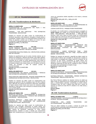 CCAATTÁÁLLOOGGOO DDEE NNOORRMMAALLIIZZAACCIIÓÓNN 22001144
28
CCTT 1144 TTRRAANNSSFFOORRMMAADDOORREESS
SC 14-A Transformadores de distribución
NMX-J-116-ANCE-2005 (12/05/05)
TRANSFORMADORES DE DISTRIBUCIÓN TIPO POSTE Y TIPO
SUBESTACIÓN - ESPECIFICACIONES.
OVERHEAD - TYPE AND SUBSTATION - TYPE DISTRIBUTION
TRANSFORMERS - SPECIFICATIONS.
Establece los requisitos que deben cumplir los transformadores de
distribución tipo poste y tipo subestación, sumergidos en líquido aislante y
autoenfriados. También se aplica a los autotransformadores incluidos en los
límites de capacidad y tensión que se definen en el inciso 3.2, pero
considerando su capacidad equivalente como transformador.
Cancela a la: NMX-J-116-1996-ANCE
Páginas: 61
NMX-J-123-ANCE-2008 (08/12/08)
ACEITES MINERALES AISLANTES PARA TRANSFORMADORES -
ESPECIFICACIONES, MUESTREO Y MÉTODOS DE PRUEBA.
TRANSFORMER INSULATING MINERAL OILS - SPECIFICATIONS, SAMPLING
AND TEST METHODS.
Establece las especificaciones que los aceites minerales aislantes, que se
obtienen de la destilación y refinación del petróleo crudo, deben satisfacer;
así como los procedimientos de muestreo y los métodos de prueba para
comprobar que se cumple con dichas especificaciones. Estos aceites se
emplean principalmente en transformadores. Las especificaciones que aquí
se contienen se aplican sólo a aceites nuevos, con y sin aditivos, tal como se
reciben del proveedor y antes de cualquier proceso de
reacondicionamiento.
Cancela a la: NMX-J-123-ANCE-2005
Páginas: 150
NMX-J-285-ANCE-2013 (28/10/03)
TRANSFORMADORES TIPO PEDESTAL MONOFÁSICOS Y TRIFÁSICOS
PARA DISTRIBUCIÓN SUBTERRÁNEA - ESPECIFICACIONES.
SINGLE PHASE AND THREE PHASE PAD - MOUNTED TRANSFORMERS FOR
UNDERGROUND DISTRIBUTION SYSTEMS - SPECIFICATIONS.
Establece los requisitos que deben cumplir los transformadores tipo
pedestal, para operación a 60 Hz, monofásicos hasta 167 kVA y trifásicos
hasta 2 500 kVA, para sistemas de distribución subterránea, autoenfriados
en líquido aislante y frente muerto, para usarse con conectores aislados
separables en media tensión y para conectarse en sistemas de hasta 34 500
V con conexión estrella.
Cancela a la: NMX-J-285-ANCE-2005
Páginas: 64
NMX-J-287-ANCE-1998 (03/05/99)
PRODUCTOS ELÉCTRICOS - TRANSFORMADORES DE DISTRIBUCIÓN
TIPO SUMERGIBLE MONOFÁSICOS Y TRIFÁSICOS PARA DISTRIBUCIÓN
SUBTERRÁNEA - ESPECIFICACIONES.
ELECTRICAL PRODUCTS - SINGLE PHASE AND THREE PHASE
UNDERGROUND TYPE TRANSFORMERS FOR UNDERGROUND
DISTRIBUTION SYSTEMS - SPECIFICATIONS.
Establece los requisitos que deben cumplir los transformadores de
distribución tipo sumergible, autoenfriados en líquido aislante, para
operación a 60 Hz, monofásicos hasta 67 kVA y trifásicos hasta 2 500 kVA,
para sistemas de distribución subterránea en zonas urbanas
preferentemente, instalados en pozos o bóvedas que ocasionalmente
pueden sufrir inundaciones por lo cual deben ser de frente muerto y para
usarse con conectadores aislados separables en alta tensión y tensiones
hasta 34 500 V.
Cancela a las: NMX-J-287-1979 y NMX-J-310-1979
Páginas: 47
NMX-J-409-ANCE-2003 (23/05/03)
TRANSFORMADORES - GUÍA DE CARGA DE TRANSFORMADORES DE
DISTRIBUCIÓN Y POTENCIA SUMERGIDOS EN ACEITE.
LOADING GUIDE FOR OIL - IMMERSED POWER TRANSFORMERS.
Es aplicable a los transformadores y autotransformadores sumergidos en
líquido aislante que cumplan con las Normas Mexicanas NMX-J-116-
ANCE, NMX-J-284-ANCE, NMX-J-285-ANCE y NMX-J-287-ANCE.
Asimismo, indica como, dentro de ciertos límites, los transformadores
pueden cargarse por arriba de los valores nominales. No se contemplan los
transformadores de hornos debido a su perfil de carga peculiar.
Cancela a la : NMX-J-409-1982
Páginas: 85
NMX-J-427-ANCE-2004 (13/08/04)
TRANSFORMADORES - TRANSFORMADORES TRIFÁSICOS TIPO
SUMERGIBLE PARA DISTRIBUCIÓN SUBTERRÁNEA CON
DESCONECTADOR ACOPLADO DE TRES POSICIONES -
ESPECIFICACIONES.
TRANSFORMERS - SUBWAY DISTRIBUTION THREE - PHASE
TRANSFORMERS INMERSED TYPE WITH THREE - POSITION CIRCUIT
BREAKER - SPECIFICATIONS.
Establece los requisitos de operación y seguridad que deben cumplir los
transformadores trifásicos tipo sumergible con desconectador acoplado en
media tensión y con garganta para acoplar cámara B o protector de red
automática en baja tensión, autoenfriados en líquido aislante, para
operación a 60 Hz y capacidad de hasta 2 500 kVA, para sistemas de
distribución subterránea de hasta 34,5 kV, instalados en pozos o bóvedas
que pueden estar ocasionalmente sumergidos en agua.
Cancela a la : NMX-J-427-1981
Páginas: 42
NMX-J-525-ANCE-2000 (28/08/00)
PRODUCTOS ELÉCTRICOS - TRANSFORMADORES - TRANSFORMADORES
DE DISTRIBUCIÓN REPARADOS - ESPECIFICACIONES Y PRUEBAS.
ELECTRICAL PRODUCTS - TRANSFORMERS - REPAIRED DISTRIBUTION
TRANSFORMERS - ESPECIFICATIONS AND TEST.
Esta Norma Mexicana establece los requisitos mínimos de calidad que
deben cumplir las reparaciones de los transformadores de distribución. Se
aplica a transformadores reparados, autoenfriados en líquido aislante,
monofásicos hasta 167 kVA y trifásicos hasta 500 kVA y tensión de
operación en sistemas de hasta 34,5 kV, utilizados en las redes aéreas y
subterráneas.
Primera edición
Páginas: 8
SC 14-B Transformadores de potencia
NMX-J-169-ANCE-2004 (13/08/04)
TRANSFORMADORES Y AUTOTRANSFORMADORES DE DISTRIBUCIÓN Y
POTENCIA - MÉTODOS DE PRUEBA.
DISTRIBUTION AND POWER TRANSFORMERS AND
AUTOTRANSFORMERS - TEST METHODS.
Tiene por objeto establecer las pruebas y métodos de prueba para
transformadores y autotransformadores de distribución y potencia.
Cancela a la: NMX-J-169-1997-ANCE
Páginas: 91
 