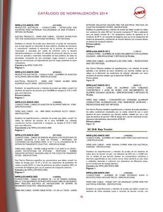 CCAATTÁÁLLOOGGOO DDEE NNOORRMMAALLIIZZAACCIIÓÓNN 22001144
32
NMX-J-522-ANCE-1999 (27/10/99)
PRODUCTOS ELÉCTRICOS - CONDUCTORES - EXTRACCIÓN POR
SOLVENTES PARA MATERIALES VULCANIZABLES DE BASE ETILÉNICA -
MÉTODO DE PRUEBA.
ELECTRIC PRODUCTS - WIRES AND CABLES - SOLVENT EXTRACTION
TEST FOR CROSSLINKED ETHYLENE MATERIALS - TEST METHODS.
Establece el método de prueba para determinar el grado de reticulación,
que se haya logrado en materiales de base etilénica, sensibles de reticularse
o vulcanizarse; mediante la extracción de la porción de material no
vulcanizado o reticulado por medio de solventes como la decalina
(decahidronaftaleno) o el xileno. El método de extracción descrito en esta
norma es aplicable a materiales reticulables de base etilénica de todas las
densidades, incluyendo los que contengan cargas, siempre y cuando se
hagan las correcciones correspondientes para las cargas presentes en estos
compuestos.
Cancela a la: NMX-T-039-1979.
Páginas: 6.
NMX-J-532-ANCE-2000 (07/03/01)
PRODUCTOS ELÉCTRICOS - CONDUCTORES - ALAMBRES DE ALEACIÓN
DE ALUMINIO SERIE AA-8000 - ESPECIFICACIONES.
ELECTRICAL PRODUCTS - WIRES AND CABLES AA-8000 SERIES
ALUMINUM ALLOY WIRES - SPECIFICATIONS.
Establece las especificaciones y métodos de prueba que deben cumplir los
alambres de aleación de aluminio serie AA-8000 en temples 0, H1X o H2X
para usos eléctricos.
Primera edición.
Páginas: 5.
NMX-J-533-ANCE-2002 (13/02/03)
CONDUCTORES - CABLES DE ALEACIÓN DE ALUMINIO SERIE AA - 8 000 -
ESPECIFICACIONES.
WIRES AND CABLES - AA - 8000 SERIES ALUMINUM ALLOY CABLES -
SPECIFICATIONS.
Establece las especificaciones y métodos de prueba que deben cumplir los
cables de aleación de aluminio de la serie AA-8000 con cableado
concéntrico normal, comprimido o compacto, en temples 0, H1X o H2X
para usos eléctricos.
Cancelación a la: NMX-J-533-ANCE-2000.
Páginas: 9.
NMX-J-539-ANCE-2005 (07/10/05)
CONDUCTORES - CABLES DE ENERGÍA AISLADOS CON POLIETILENO DE
CADENA CRUZADA O A BASE DE ETILENO - PROPILENO, SIN
CONTENIDO DE HALÓGENO PARA 15 kV Y 23 kV UTILIZADOS EN EL
SISTEMA DE TRANSPORTE COLECTIVO - ESPECIFICACIONES.
WIRES AND CABLES - POWER CABLES RATED 15 kV AND 23 kV CROSS -
LINKED POLYETHYLENE OR ETHYLENE - PROPYLENE - RUBBER
INSULATED WITHOUT HALOGEN USED IN THE COLECTIVE TRANSPORT
SYSTEM - SPECIFICATIONS.
Esta Norma Mexicana específica las características que deben cumplir los
cables de energía para 15 kV y 23 kV con aislamiento de polietileno de
cadena cruzada (XLP) o a base de polímeros de etileno propileno (EP), sin
contenido de halógenos para uso en sistemas de transporte colectivo.
Cancela a la: NMX-J-539-ANCE-2002.
Páginas: 9.
NMX-J-555-ANCE-2002 (13/02/03)
CONDUCTORES - CABLES DE ENERGÍA DE 1 kV DE TENSIÓN NOMINAL,
240 mm2
CON AISLAMIENTO EXTRUIDO RETICULADO LIBRE DE HALÓGENOS,
PARA TRACCIÓN ELÉCTRICA EN INSTALACIONES DE SISTEMAS DE
TRANSPORTE COLECTIVO - ESPECIFICACIONES.
WIRES AND CABLES - POWER CABLES RATED 1 kV, 240 mm2
CROSS - LINKED
EXTRUDED INSULATION HALOGEN FREE, FOR ELECTRICAL TRACTION ON
COLECTIVE TRANSPORT SYSTEMS - SPECIFICATIONS.
Establece las especificaciones y métodos de prueba que deben cumplir los cables,
con conductor de cobre 240 mm2
de sección transversal, 91 hilos y aislamiento
para una tensión nominal de 1 kV, temperatura máxima de operación en el
conductor de 90 ºC, sin contenido de halógenos, para uso en las instalaciones del
sistema de alimentación y distribución de tracción eléctrica con corriente directa,
en sistemas de transporte colectivo.
Primera edición.
Páginas: 6.
NMX-J-646-ANCE-2012 (11/06/13)
CONDUCTORES – ALAMBRES DE ACERO RECUBIERTOS CON ALUMINIO
SOLDADO – ESPECIFICACIONES Y MÉTODOS DE PRUEBA.
WIRES AND CABLES – ALUMINIUM CLAD STEEL WIRE – PECIFICATIONS
AND TEST METHODS.
Esta Norma Mexicana establece las especificaciones y los métodos de prueba
aplicables a los alambres de acero recubiertos con aluminio soldado, que se
utilizan en la fabricación de conductores de aluminio reforzados con acero
recubierto de aluminio soldado, que se denominan ACSR-AS.
Primera edición.
Paginas: 09.
NMX-J-647-ANCE-2012 (06/05/13)
CONDUCTORES – CABLE DE ALUMINIO CON CABLEADO
CONCÉNTRICO Y ALMA DE ACERO CON RECUBRIMIENTO DE
ALUMINIO SOLDADO (ACSR-AS) – ESPECIFICACIONES Y MÉTODOS DE
PRUEBA.
WIRES AND CABLES – CONCENTRIC-LAY STRANDED ALUMINUM
CONDUCTORS, ALUMINUM-CLAD STEEL REINFORCED (ACSR-AW) –
SPECIFICATIONS AND TEST METHODS.
Esta Norma Mexicana establece especificaciones y métodos de prueba aplicables a
los cables concéntricos constituidos por un núcleo central de uno o varios
alambres de acero recubiertos con aluminio soldado, rodeado por una o más
capas de alambres de aluminio 1350 de temple duro, sección transversal circular,
dispuestos helicoidalmente, denominados ACSR-AS.
Primera edición.
Paginas: 18.
SC 20-B Baja Tensión
NMX-J-002-ANCE-2001 (19/03/02)
CONDUCTORES - ALAMBRES DE COBRE DURO PARA USOS ELÉCTRICOS
- ESPECIFICACIONES.
WIRES AND CABLES - HARD DRAWN COPPER WIRE FOR ELECTRICAL
PURPOSES - SPECIFICATIONS.
Establece las especificaciones y métodos de prueba de los alambres de
cobre duro de sección circular; con diámetro de 0,95 mm a 12,500 mm,
con un temple tal que permita obtener las características mecánicas y
eléctricas especificadas en esta misma norma. Estos alambres se usan solos
o cableados, desnudos o cubiertos con aislamiento de diferentes clases,
para la conducción de energía eléctrica.
Cancela a la: NMX-J-002-ANCE-2000.
Páginas: 5.
NMX-J-008-ANCE-2001 (19/03/02)
CONDUCTORES - ALAMBRES DE COBRE ESTAÑADO SUAVE O
RECOCIDO PARA USOS ELÉCTRICOS - ESPECIFICACIONES.
WIRES AND CABLES - TINNED SOFT OR ANNEALED COPPER WIRE FOR
ELECTRICAL PURPOSES - SPECIFICATIONS.
Establece las especificaciones y métodos de prueba que deben cumplir los
alambres de cobre estañado suave o recocido de sección circular, con
 