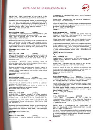 CCAATTÁÁLLOOGGOO DDEE NNOORRMMAALLIIZZAACCIIÓÓNN 22001144
43
MAGNET WIRE - PAPER COVERED BARE RECTANGULAR OR SQUARE
COPPER MAGNET WIRE, THERMAL CLASS 90 OR 105 - SPECIFICATIONS.
Establece las especificaciones que deben satisfacer los alambres magneto de
cobre rectangular y cuadrado, forrado con papel, clase térmica 90 °C o
105 °C, que se utiliza para embobinados. Se considera clase térmica 90 ºC
cuando se utiliza sin impregnar y clase 105 °C cuando se utiliza impregnado
o sumergido en aceite aislante o líquidos dieléctricos sintéticos.
Cancela a la: NMX-J-033-ANCE-2002.
Páginas: 6.
NMX-J-034-ANCE-2007 (10/06/08)
CONDUCTORES - ALAMBRE DE COBRE SUAVE DESNUDO RECTANGULAR O
CUADRADO - ESPECIFICACIONES Y MÉTODOS DE PRUEBA.
WIRE - SOFT RECTANGULAR AND SQUARE BARE COPPER WIRE -
SPECIFICATIONS AND TEST METHODS.
Establece las especificaciones y métodos de prueba que debe satisfacer el
alambre de cobre suave desnudo rectangular o cuadrado, que se utiliza para
aplicaciones eléctricas incluyendo las de alambre magneto para utilización
en embobinados. Esta Norma Mexicana no incluye alambres con espesor
menor que 0,50 mm, o con una relación de ancho a espesor mayor que 30
a 1.
Cancela a la: NMX-J-034-ANCE-2002.
Páginas: 7.
NMX-J-063-ANCE-2008 (19/06/08)
CONDUCTORES - ALAMBRE MAGNETO DE COBRE RECTANGULAR O
CUADRADO ESMALTADO CON POLIVINIL ACETAL (FORMAL), EN
CONSTRUCCIÓN DOBLE O CUÁDRUPLE, CLASE TÉRMICA 105 ºC -
ESPECIFICACIONES.
CONDUCTORS - POLYVINYL ACETAL (FORMVAR), HEAVY OR
QUADRUPLE ENAMELLED RECTANGULAR OR SQUARE COPPER MAGNET
WIRE, THERMAL CLASS 105 - SPECIFICATIONS.
Establece las especificaciones que debe cumplir el alambre magneto de
cobre rectangular o cuadrado esmaltado en construcción doble o
cuádruple, con una mezcla de polivinil acetal (formal) y resinas fenólicas,
clase térmica 105ºC.
Cancela a la: NMX-J-063-ANCE-2002.
Páginas: 7.
NMX-J-066-ANCE-2007 (19/10/07)
CONDUCTORES - DETERMINACIÓN DEL DIÁMETRO DE CONDUCTORES
ELÉCTRICOS - MÉTODO DE PRUEBA.
WIRES AND CABLES - DETERMINATION OF DIAMETER OF ELECTRICAL
CONDUCTORS - TEST METHOD.
Establece el método para determinar el diámetro de alambres antes de
cablearse y el diámetro exterior del conductor cableado.
Cancela a la: NMX-J-066-ANCE-2003.
Páginas: 4.
NMX-J-072-ANCE-2007 (06/03/08)
CONDUCTORES - ALAMBRE MAGNETO DE COBRE REDONDO
ESMALTADO CON POLIVINIL ACETAL (FORMAL), CON CONSTRUCCIÓN
SENCILLA, DOBLE Y TRIPLE, CLASE TÉRMICA 105 ºC - ESPECIFICACIONES.
MAGNET WIRE - POLYVINYL ACETAL (FORMVAR) SINGLE, HEAVY AND
TRIPLE ENAMELLED ROUND COPPER MAGNET WIRE, THERMAL CLASS
105 - SPECIFICATIONS.
Establece las especificaciones que deben satisfacer los alambres magneto de
cobre redondo esmaltado con una mezcla de polivinil acetal (formal) y
resinas fenólicas con construcción sencilla, doble y triple, clase térmica
105ºC.
Cancela a la: NMX-J-072-ANCE-2001.
Páginas: 11.
NMX-J-157-ANCE-2003 (18/06/03)
CONDUCTORES - BARNICES AISLANTES UTILIZADOS PARA LA
IMPREGNACIÓN DE EMBOBINADOS ELÉCTRICOS - ESPECIFICACIONES Y
MÉTODOS DE PRUEBA.
MAGNET WIRE - VARNISHES USED FOR ELECTRICAL INSULATION -
SPECIFICATIONS AND TEST METHODS.
Establece las especificaciones y métodos de prueba que deben satisfacer los
barnices empleados para la impregnación de los embobinados, elementos
de conexión, motores, transformadores, etc.
Cancela a la: NMX-J-157-1995-ANCE.
Páginas: 14.
NMX-J-301-ANCE-2007 (10/06/08)
CONDUCTORES - ALAMBRE MAGNETO DE COBRE REDONDO
DESNUDO O ESMALTADO, CON AISLAMIENTO DE PAPEL, CLASE
TÉRMICA 90 ºC Ó 105 ºC - ESPECIFICACIONES.
MAGNET WIRE - PAPER COVERED BARE OR FILM INSULATED ROUND
COPPER MAGNET WIRE, THERMAL CLASS 90 OR 105- SPECIFICATIONS.
Esta Norma Mexicana establece las especificaciones que deben satisfacer los
alambres magneto de cobre redondo desnudo o esmaltado, con aislamiento
de papel, clase térmica 90 ºC ó 105 ºC, que se utiliza para embobinados.
Se considera clase térmica 90 ºC cuando se utiliza sin impregnar y clase 105
ºC cuando se impregna o sumerge en aceite aislante o líquidos dieléctricos
sintéticos.
Cancela a la: NMX-J-301-ANCE-2001.
Páginas: 6.
NMX-J-448-ANCE-2004 (24/06/04)
CONDUCTORES - DETERMINACIÓN DE LAS DIMENSIONES PARA
ALAMBRE MAGNETO REDONDO, RECTANGULAR O CUADRADO -
MÉTODO DE PRUEBA.
MAGNET WIRE - DETERMINATION OF DIMENSIONS FOR ROUND,
RECTANGULAR OR SQUARE MAGNET WIRE - TEST METHOD.
Establece el método de prueba para determinar las dimensiones del
alambre magneto de cobre redondo, rectangular o cuadrado, aislado con
esmalte, sobre capa cementante y/o cubierta fibrosa o de papel.
Cancela a la: NMX-J-448-ANCE-1998.
Páginas: 6.
NMX-J-449-ANCE-2009 (03/07/09)
CONDUCTORES - DETERMINACIÓN DE LA ADHERENCIA, FLEXIBILIDAD
Y RECUBRIMIENTO DEL AISLAMIENTO PARA ALAMBRE MAGNETO
REDONDO, RECTANGULAR O CUADRADO - MÉTODO DE PRUEBA.
MAGNET WIRE - DETERMINATION OF ADHERENCE, FLEXIBILITY AND
COVERAGE OF INSULATION FOR ROUND, RECTANGULAR OR SQUARE
MAGNET WIRE - TEST METHOD.
Esta Norma Mexicana establece el método de prueba para determinar la
adherencia, flexibilidad y recubrimiento del aislamiento para alambre magneto
redondo, rectangular o cuadrado.
Cancela a la: NMX-J-449-ANCE-2003
Páginas: 6
NMX-J-450-ANCE-2011 (18/06/12)
CONDUCTORES – DETERMINACIÓN DEL GRADO DE
POLIMERIZACIÓN (CURADO) PARA ALAMBRE MAGNETO
REDONDO, RECTANGULAR O CUADRADO ESMALTADO –
MÉTODOS DE PRUEBA
MAGNET WIRE – DETERMINATION OF COMPLETENESS OF
CURE FOR ENAMELLED ROUND, RECTANGULAR OR SQUARE
MAGNET WIRE – TEST METHODS
Esta Norma Mexicana establece los métodos de prueba aplicables para
determinar el grado de polimerización (curado) de la película aislante
del alambre magneto esmaltado tipo redondo, rectangular o cuadrado.
Cancela a la: NMX-J-450-ANCE-2006.
Paginas: 08.
 