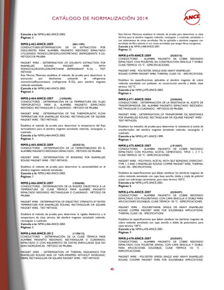CCAATTÁÁLLOOGGOO DDEE NNOORRMMAALLIIZZAACCIIÓÓNN 22001144
45
Cancela a la: NMX-J-462-ANCE-2003.
Páginas: 4.
NMX-J-463-ANCE-2009 (06/11/09)
CONDUCTORES-DETERMINACION DE LA EXTRACCION POR
DISOLVENTES PARA ALAMBRE MAGNETO REDONDO ESMALTADO
UTILIZANDO MONOCLORODIFLUOROMETANO (REFRIGERANTE R-22)-
METODO DE PRUEBA.
MAGNET WIRE - DETERMINATION OF SOLVENTS EXTRACTION FOR
ENAMELLED ROUND MAGNET WIRE WITH
MONOCHLORODIFLUOROMETHANE (REFRIGERANT R-22) - TEST
METHOD.
Esta Norma Mexicana establece el método de prueba para determinar la
extracción por disolventes utilizando el refrigerante
monoclorodifluorometano (refrigerante R-22), para alambre magneto
redondo esmaltado.
Cancela a la: NMX-J-463-ANCE-2003.
Páginas: 6.
NMX-J-464-ANCE-2007 (10/06/08)
CONDUCTORES - DETERMINACIÓN DE LA TEMPERATURA DEL FLUJO
TERMOPLÁSTICO PARA EL ALAMBRE MAGNETO ESMALTADO
REDONDO, RECTANGULAR O CUADRADO - MÉTODO DE PRUEBA.
MAGNET WIRE - DETERMINATION OF THE THERMOPLASTIC FLOW
TEMPERATURE FOR ENAMELLED ROUND, RECTANGULAR OR SQUARE
MAGNET WIRE - TEST METHOD.
Establece el método de prueba para determinar la temperatura del flujo
termoplástico para el alambre magneto esmaltado redondo, rectangular o
cuadrado.
Cancela a la: NMX-J-464-ANCE-2003.
Páginas: 4.
NMX-J-465-ANCE-2009 (02/03/10)
CONDUCTORES - DETERMINACIÓN DE LA CEMENTABILIDAD EN EL
ALAMBRE MAGNETO REDONDO ESMALTADO - MÉTODO DE PRUEBA.
MAGNET WIRE - DETERMINATION OF BONDING FOR ENAMELLED
ROUND MAGNET WIRE - TEST METHOD.
Establece el método de prueba para determinar la cementabilidad en el
alambre magneto redondo esmaltado.
Cancela a la: NMX-J-465-ANCE-2003.
Páginas: 7.
NMX-J-466-ANCE-2007 (10/06/08)
CONDUCTORES - DETERMINACIÓN DE LA RIGIDEZ DIELÉCTRICA A LA
TEMPERATURA DE CLASE TÉRMICA PARA ALAMBRE MAGNETO
ESMALTADO REDONDO, RECTANGULAR O CUADRADO - MÉTODO DE
PRUEBA.
MAGNET WIRE - DETERMINATION OF DIELECTRIC STRENGTH AT RATED
TEMPERATURE FOR ENAMELLED ROUND, RECTANGULAR OR SQUARE
MAGNET WIRE - TEST METHOD.
Establece el método de prueba para determinar la rigidez dieléctrica a la
temperatura de clase térmica del alambre magneto esmaltado redondo,
rectangular o cuadrado.
Cancela a la: NMX-J-466-ANCE-2003.
Páginas: 3.
NMX-J-468-ANCE-2012 (11/06/13)
CONDUCTORES - DETERMINACIÓN DE LA CLASE TÉRMICA PARA
ALAMBRE MAGNETO REDONDO, RECTANGULAR O CUADRADO,
ESMALTADO O CON AISLAMIENTO DE CINTAS ENROLLADAS QUE NO
SEAN INORGÁNICAS - MÉTODO DE PRUEBA.
MAGNET WIRE – DETERMINATION OF THERMAL ENDURANCE FOR
ENAMELLED ROUND AND OF TAPE-WRAPPED WITHOUT INORGANIC
FIBERS, RECTANGULAR OR SQUARE MAGNET WIRE - TEST METHOD.
Esta Norma Mexicana establece el método de prueba para determinar la clase
térmica para el alambre magneto redondo, rectangular o cuadrado, esmaltado o
con aislamientos de cintas enrolladas. No es aplicable a alambres magneto con
enrollado de fibra aislante ni con cintas enrolladas que tengan fibras inorgánicas.
Cancela a la: NMX-J-468-ANCE-2001.
Paginas: 22.
NMX-J-470-ANCE-2009 (02/03/10)
CONDUCTORES - ALAMBRE MAGNETO DE COBRE REDONDO
ESMALTADO CON POLIÉSTER, EN CONSTRUCCIÓN SENCILLA Y DOBLE,
CLASE TÉRMICA 155 ºC - ESPECIFICACIONES.
MAGNET WIRE - POLYESTER, SINGLE AND HEAVY ENAMELLED
ROUND COPPER MAGNET WIRE, THERMAL CLASS 155 – SPECIFICATIONS.
Establece las especificaciones aplicables al alambre magneto de cobre
redondo esmaltado con poliéster, en construcción sencilla y doble, clase
térmica 155 ºC.
Cancela a la: NMX-J-470-ANCE-2003.
Páginas: 6.
NMX-J-471-ANCE-2004 (24/06/04)
CONDUCTORES - DETERMINACIÓN DE LA RESISTENCIA AL ACEITE DE
TRANSFORMADOR DEL ALAMBRE MAGNETO ESMALTADO REDONDO,
RECTANGULAR O CUADRADO - MÉTODOS DE PRUEBA.
MAGNET WIRE - DETERMINATION OF TRANSFORMER OIL RESISTANCE
FOR ENAMELLED ROUND, RECTANGULAR OR SQUARE MAGNET WIRE -
TEST METHODS.
Establece los métodos de prueba para determinar la resistencia al aceite de
transformador del alambre magneto esmaltado redondo, rectangular o
cuadrado.
Cancela a la: NMX-J-471-ANCE-1999.
Páginas: 5.
NMX-J-475-ANCE-2007 (19/10/07)
CONDUCTORES - ALAMBRE MAGNETO DE COBRE REDONDO
ESMALTADO CON POLIVINIL ACETAL CEMENTADO, TIPOS 1, 2 Y 3,
CLASE TÉRMICA 105 °C - ESPECIFICACIONES.
MAGNET WIRE - POLYVINYL ACETAL WITH SELF BONDING OVERCOAT,
TYPE 1, 2 AND 3 ENAMELLED ROUND COPPER MAGNET WIRE, THERMAL
CLASS 105 - SPECIFICATIONS.
Establece las especificaciones que deben satisfacer los alambres magneto de
cobre redondo esmaltado con capa base sencilla, doble y triple de polivinil
acetal con sobrecapa cementante, para clase térmica 105°C.
Cancela a la: NMX-J-475-ANCE-2001.
Páginas: 8.
NMX-J-476-ANCE-2007 (02/04/07)
CONDUCTORES - ALAMBRE MAGNETO DE COBRE REDONDO
ESMALTADO CON POLIURETANO, CON CAPA SENCILLA O DOBLE PARA
APLICACIONES SOLDABLES, CLASE TÉRMICA 130 °C - ESPECIFICACIONES.
MAGNET WIRE - POLIURETHANE, SINGLE OR HEAVY ENAMELLED
ROUND COPPER MAGNET WIRE FOR SOLDERABLE APPLICATIONS,
THERMAL CLASS 130 - SPECIFICATIONS.
Establece las especificaciones que deben satisfacer los alambres magneto de
cobre redondo esmaltado con capa sencilla o doble de poliuretano, para
clase térmica 130°C.
Cancela a la: NMX-J-476-ANCE-2001.
Páginas: 9.
NMX-J-478-ANCE-2007 (02/04/07)
CONDUCTORES - ALAMBRE MAGNETO DE COBRE REDONDO
ESMALTADO CON POLIÉSTER (IMIDA), CON CAPA SENCILLA Y DOBLE,
PARA APLICACIONES SOLDABLES, CLASE TÉRMICA 155 °C -
ESPECIFICACIONES.
MAGNET WIRE - POLYESTER (IMIDE) SINGLE AND HEAVY ENAMELLED
ROUND COOPER MAGNET WIRE FOR SOLDERABLE APPLICATIONS,
 