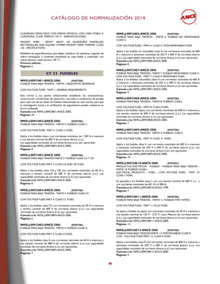 CCAATTÁÁLLOOGGOO DDEE NNOORRMMAALLIIZZAACCIIÓÓNN 22001144
48
CUADRADO ESMALTADO CON RESINA EPÓXICA, CON CAPA DOBLE O
CUÁDRUPLE, CLASE TÉRMICA 130 °C - ESPECIFICACIONES.
MAGNET WIRE - EPOXY HEAVY OR QUADRUPLE ENAMELLED
RECTANGULAR AND SQUARE COPPER MAGNET WIRE THERMAL CLASS
130 - SPECIFICATIONS.
Establece las especificaciones que deben satisfacer los alambres magneto de
cobre rectangular o cuadrado esmaltado en capa doble o cuádruple, con
resina epóxica, clase térmica 130 °C.
Primera edición.
Páginas: 6.
CCTT 3322 FFUUSSIIBBLLEESS
NMX-J-009/248/1-ANCE-2006 (04/07/06)
FUSIBLES PARA BAJA TENSIÓN - PARTE 1: REQUISITOS GENERALES.
LOW VOLTAGE FUSES - PART 1: GENERAL REQUIREMENTS.
Esta norma y sus partes subsecuentes establecen las características,
construcción, condiciones de operación, marcado y condiciones de prueba
para cada una de las clases de fusibles mencionadas en esta norma, para que
la investigación inicial y la verificación de seguimiento puedan realizarse en
forma ordenada.
Cancela a la: NMX-J-009/248/1-ANCE-2000.
Páginas: 34.
NMX-J-009/248/2-ANCE-2006 (04/07/06)
FUSIBLES PARA BAJA TENSIÓN - PARTE 2: FUSIBLES CLASE C.
LOW VOLTAGE FUSES PART 2: CLASS C FUSES.
Aplica a los fusibles clase c con corrientes nominales de 1 200 A o menores
y una tensión nominal de 600 V de corriente alterna (c.a.).
Las capacidades nominales de corriente directa (c.d.) son opcionales.
Cancela a la: NMX-J-009/248/2-ANCE-2000.
Páginas: 9.
NMX-J-009/248/3-ANCE-2006 (04/07/06)
FUSIBLES PARA BAJA TENSIÓN PARTE 3: FUSIBLES CLASE CA Y CB.
LOW VOLTAGE FUSES PART 3: CLASS CA AND CB FUSES.
Aplica a los fusibles clase CA y CB con corrientes nominales de 60 A o
menores y tensión nominal de 600 V de corriente alterna (c.a.). Las
capacidades nominales de corriente directa (c.d.) son opcionales.
Cancela a la: NMX-J-009/248/3-ANCE-2000.
Páginas: 8.
NMX-J-009/248/4-ANCE-2006 (04/07/06)
FUSIBLES PARA BAJA TENSIÓN - PARTE 4: FUSIBLES CLASE CC.
LOW VOLTAGE FUSES PART 4: CLASS CC FUSES.
Aplica a los fusibles clase CC con corrientes nominales de 30 A o menores
y tensión nominal de 600 V de corriente alterna (c.a.). Las capacidades
nominales de corriente directa (c.d.) son opcionales.
Cancela a la: NMX-J-009/248/4-ANCE-2000.
Páginas: 6.
NMX-J-009/248/5-ANCE-2006 (04/07/06)
FUSIBLES PARA BAJA TENSIÓN - PARTE 5: FUSIBLES CLASE G.
LOW VOLTAGE FUSES PART 5: CLASS G FUSES.
Aplica a los fusibles clase G con corrientes nominales de 60 A o menores y
una tensión nominal de 480 V de corriente alterna (c.a.) Las capacidades
nominales de corriente directa (c.d.) son opcionales.
Cancela a la: NMX-J-009/248/5-ANCE-2000.
Páginas: 7.
NMX-J-009/248/6-ANCE-2006 (04/07/06)
FUSIBLES PARA BAJA TENSIÓN - PARTE 6: FUSIBLES NO RENOVABLES
CLASE H.
LOW VOLTAGE FUSES - PART 6: CLASS H NON-RENEWABLE FUSES.
Aplica a los fusibles no renovables clase H con corrientes nominales de 600
A o menores y tensiones nominales de 250 V o 600 V de corriente alterna
(c.a.). Las capacidades nominales de corriente directa (c.d.) son opcionales.
Cancela a la: NMX-J-009/248/6-ANCE-2000.
Páginas: 8.
NMX-J-009/248/7-ANCE-2006 (04/07/06)
FUSIBLES PARA BAJA TENSIÓN - PARTE 7: FUSIBLES RENOVABLES CLASE H.
LOW VOLTAGE FUSES - PART 7: CLASS H RENEWABLE FUSES.
Aplica a los fusibles renovables clase H con corrientes nominales de 600 A
o menores y tensiones nominales de 250 V o 600 V de corriente alterna
(c.a.). Las capacidades nominales de corriente directa (c.d.) son opcionales.
Cancela a la: NMX-J-009/248/7-ANCE-2000.
Páginas: 9.
NMX-J-009/248/8-ANCE-2006 (04/07/06)
FUSIBLES PARA BAJA TENSIÓN - PARTE 8: FUSIBLES CLASE J.
LOW VOLTAGE FUSES - PART 8: CLASS J FUSES.
Aplica a los fusibles clase J con corrientes nominales de 600 A o menores y
una tensión nominal de 600 V de corriente alterna (c.a.). Las capacidades
nominales de corriente directa (c.d.) son opcionales.
Cancela a la: NMX-J-009/248/8-ANCE-2000.
Páginas: 7.
NMX-J-009/248/9-ANCE-2006 (04/07/06)
FUSIBLES PARA BAJA TENSIÓN - PARTE 9: FUSIBLES CLASE K.
LOW VOLTAGE FUSES - PART 9: CLASS K FUSES.
Aplica a los fusibles clase K con corrientes nominales de 600 A o menores
y tensiones nominales de 250 V o 600 V de corriente alterna (c.a.). Las
capacidades nominales de corriente directa (c.d.) son opcionales.
Cancela a la: NMX-J-009/248/9-ANCE-2000.
Páginas: 10.
NMX-J-009/248/10-ANCE-2000 (07/03/01)
PRODUCTOS ELÉCTRICOS - FUSIBLES - FUSIBLES PARA BAJA TENSIÓN -
PARTE 10: FUSIBLES CLASE L.
ELECTRICAL PRODUCTS - FUSES - LOW VOLTAGE FUSES - PART 10:
CLASS L FUSES.
Es aplicable a los fusibles clase L con una tensión nominal de 600 V c.a. y
con corrientes nominales de 601 A a 6 000 A.
Cancela a la: NMX-J-009/248/10-ANCE-1999.
Páginas: 7.
NMX-J-009/248/11-ANCE-2006 (04/07/06)
FUSIBLES PARA BAJA TENSIÓN - PARTE 11: FUSIBLES TIPO TAPÓN.
LOW VOLTAGE FUSES - PART 11: PLUG FUSES.
Se aplica a fusibles de tapón con corrientes nominales de 30 A o menores y
una tensión nominal de 125 V~ (127 V~ para México) de corriente alterna
(c.a.). Las capacidades nominales de corriente directa (c.d.) son opcionales.
Cancela a la: NMX-J-009/248/11-ANCE-2000.
Páginas: 14.
NMX-J-009/248/12-ANCE-2006 (04/07/06)
FUSIBLES PARA BAJA TENSION-PARTE 12: PORTAFUSIBLES CLASE R.
LOW - VOLTAGE FUSES PART 12: CLASS R FUSES.
Aplica a los fusibles clase R con corrientes nominales de 600 A o menores y
tensiones nominales de 250 V o 600 V de corriente alterna (c.a.). Las
capacidades nominales de corriente directa (c.d.) son opcionales..
Cancela a la: NMX-J-009/248/12-ANCE-2000.
Páginas: 9.
 