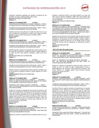CCAATTÁÁLLOOGGOO DDEE NNOORRMMAALLIIZZAACCIIÓÓNN 22001144
60
prevalecen condiciones especiales, por ejemplo, la presencia de una
atmósfera corrosiva o explosiva (polvo, vapor o gas)..
Cancela a la: NMX-J-2/27-ANCE-2003.
Paginas: 35.
NMX-J-521/2-30-ANCE-2009 (15/04/09)
APARATOS ELECTRODOMÉSTICOS Y SIMILARES – SEGURIDAD – PARTE 2-
30: REQUISITOS PARTICULARES PARA LOS CALEFACTORES DE CUARTO.
HOUSEHOLD AND SIMILAR ELECTRICAL APPLIANCES – SAFETY – PART 2-
30: PARTICULAR REQUIREMENTS FOR ROOM HEATERS.
Especifica requisitos de seguridad para los calefactores eléctricos de cuarto
que se destinan para uso doméstico y similar; y que tienen una tensión
asignada no mayor que 250 V para aparatos monofásicos y 480 V.
Primera edición.
Páginas: 30.
NMX-J-521/2-32-ANCE-2010 (11/05/10)
APARATOS ELECTRODOMÉSTICOS Y SIMILARES – SEGURIDAD – PARTE 2-
32: REQUISITOS PARTICULARES PARA APARATOS PARA DAR MASAJE.
HOUSEHOLD AND SIMILAR ELECTRICAL APPLIANCES – SAFETY – PART 2-
32:PARTICULAR REQUIREMENTS FOR MASSAGE APPLIANCES.
Especifica especifica requisitos de seguridad para aparatos eléctricos para
dar masaje de uso doméstico y propósitos similares, su tensión asignada no
es mayor que 250 V para aparatos monofásicos y 480 V para otros
aparatos.
Cancela a las: NMX-J-521/2-32-ANCE-2003.
Páginas: 13.
NMX-J-521/2-52-ANCE-2010 (11/05/10)
APARATOS ELECTRODOMÉSTICOS Y SIMILARES – SEGURIDAD – PARTE 2-
52: REQUISITOS PARTICULARES PARA APARATOS DE HIGIENE BUCAL.
HOUSEHOLD AND SIMILAR ELECTRICAL APPLIANCES – SAFETY – PART 2-
52:PARTICULAR REQUIREMENTS FOR ORAL HYGIENE APPLIANCES.
Especifica requisitos de seguridad para aparatos eléctricos de higiene bucal
de uso doméstico y propósitos similares, su tensión asignada no es mayor
que 250 V.
CANCELA A LA: NMX-J-521/2-52-ANCE-2003.
Páginas: 10.
NMX-J-521/2-79-ANCE-2005 (15/08/05)
APARATOS ELECTRODOMÉSTICOS Y SIMILARES - SEGURIDAD -
PARTE 2-79: REQUISITOS PARTICULARES PARA APARATOS DE LAVADO
DE ALTA PRESIÓN Y APARATOS DE LAVADO A VAPOR.
HOUSEHOLD AND SIMILAR ELECTRICAL APPLIANCES - SAFETY -
PART 2-79: PARTICULAR REQUIREMENTS FOR HIGH PRESSURE CLEANERS
AND STEAM CLEANERS.
Establece los requisitos de seguridad para los aparatos de limpieza de alta
presión para uso doméstico, industrial y comercial que utilizan una presión
mayor que 2,5 MPa y menor que 25 MPa con una potencia de entrada al
motor de la bomba de alta presión que no excede de 10 kW y una tensión
asignada menor que 250 V para aparatos monofásicos y 480 V para otros
aparatos. De igual forma aplica a los aparatos de limpieza a vapor que
tienen un contenedor de agua con un volumen mayor o igual que 1,5 L, aun
si la presión es menor que 2,5 MPa.
Primera edición.
Páginas: 29.
NMX-J-521/2-80-ANCE-2008 (18/08/08)
APARATOS ELECTRODOMÉSTICOS Y SIMILARES - SEGURIDAD PARTE 2-80:
REQUISITOS PARTICULARES PARA VENTILADORES.
HOUSEHOLD AND SIMILAR ELECTRICAL APPLIANCES - SAFETY PART 2-80:
PARTICULAR REQUIREMENTS FOR FANS.
Especifica los requisitos de seguridad para los ventiladores eléctricos de uso
doméstico y propósitos similares, cuya tensión asignada no es mayor que
250 V para los aparatos monofásicos y 480 V para otros aparatos. Esta
norma también aplica a los controles separados que se proporcionan junto
con los ventiladores.
Cancela a la: NMX-J-521/2-80-ANCE-2002.
Páginas: 13.
NMX-J-521/2-91-ANCE-2004 (01/03/05)
SEGURIDAD EN APARATOS ELECTRODOMÉSTICOS Y SIMILARES PARTE
2-91: REQUISITOS PARTICULARES PARA PODADORAS DE CÉSPED TIPO
CAMINADORA MÓVIL, MANUALES, PORTÁTILES Y BORDEADORAS.
SAFETY OF HOUSEHOLD AND SIMILAR ELECTRICAL APPLIANCES PART 2-
91: PARTICULAR REQUIREMENTS FOR WALK - BEHIND AND HAND -
HELD LAWN TRIMMERS AND LAWN EDGE TRIMMERS.
especifica las características de los principales medios de operación para las
podadoras de césped de tipo caminadoras móviles, manuales, portátiles y
bordeadoras, con elementos de corte sin filamentos metálicos lineales o
cortadores no metálicos de libre giro, con una energía cinética no mayor
que 10 Nm (10 J) por cada una, utilizada por un operador para cortar el
césped.
Cancela a la: NMX-J-074-1982.
Páginas: 29.
SC 61-D Aire Acondicionado
NMX-J-521/2-40-ANCE-2003 (23/07/03)
SEGURIDAD EN APARATOS ELECTRODOMÉSTICOS Y SIMILARES
PARTE 2-40: REQUISITOS PARTICULARES PARA BOMBAS DE CALOR,
ACONDICIONADORES DE AIRE Y DESHUMIDIFICADORES.
SAFETY OF HOUSEHOLD AND SIMILAR ELECTRICAL APPLIANCES
PART 2-40: PARTICULAR REQUIREMENTS FOR HEAT PUMPS, AIR
CONDITIONERS AND DEHUMIDIFIERS.
Establece los requisitos de seguridad para bombas de calor e incluye a las
bombas de calor con fuente de agua, acondicionadores de aire y
deshumidificadores que incorporan moto-compresores herméticos. Esta
Norma Mexicana no contempla equipos cuyas tensiones nominales
máximas sean mayores que 250 V.
Primera edición.
Páginas: 37.
NMX-J-521/2-65-ANCE-2009 (12/05/09)
APARATOS ELECTRODOMÉSTICOS Y SIMILARES -SEGURIDAD - PARTE
2-65: REQUISITOS PARTICULARES PARA APARATOS PURIFICADORES DE
AIRE.
HOUSEHOLD AND SIMILAR ELECTRICAL APPLIANCES – SAFETY – PART 2-
65: PARTICULAR REQUIREMENTS FOR AIR-CLEANING APPLIANCES.
Esta Norma Mexicana especifica requisitos de seguridad para los aparatos
purificadores de aire eléctricos de uso doméstico y similar, su tensión
asignada no es mayor que 250 V para aparatos monofásicos y 480 V para
otros aparatos.Los aparatos que no se destinan para uso doméstico normal,
pero que pueden ser una fuente de peligro para el público, tales como los
aparatos que pueden utilizarse en comercios, en la pequeña industria y en
granjas, están dentro del campo de aplicación de esta norma. Esta norma
trata sobre los riesgos más comunes que los aparatos pueden presentar
para las personas en el entorno doméstico.
Cancela a la: NMX-J-521/2-65-ANCE-2003.
Páginas: 11.
NMX-J-598-ANCE-2007 (10/06/08)
APARATOS ELECTRODOMÉSTICOS Y SIMILARES - ACONDICIONADORES
DE AIRE Y BOMBAS DE CALOR SIN CONDUCTOS - PRUEBAS Y NIVELES
DE DESEMPEÑO.
HOUSEHOLD AND SIMILAR ELECTRICAL APPLIANCES - NON-DUCTED
AIR CONDITIONERS AND HEAT PUMPS - TESTING AND RATING FOR
PERFORMANCE.
 