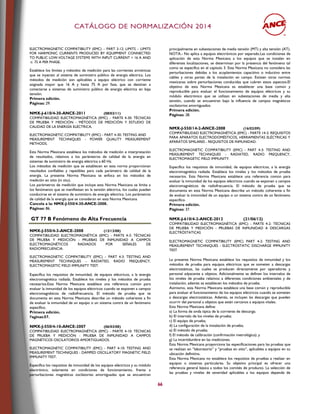 CCAATTÁÁLLOOGGOO DDEE NNOORRMMAALLIIZZAACCIIÓÓNN 22001144
66
ELECTROMAGNETIC COMPATIBILITY (EMC) – PART 3-12: LIMITS – LIMITS
FOR HARMONIC CURRENTS PRODUCED BY EQUIPMENT CONNECTED
TO PUBLIC LOW-VOLTAGE SYSTEMS WITH INPUT CURRENT > 16 A AND
≤ 75 A PER PHASE.
Establece los límites y métodos de medición para las corrientes armónicas
que se inyectan al sistema de suministro público de energía eléctrica. Los
métodos de medición son aplicables a equipo eléctrico con corriente
asignada mayor que 16 A y hasta 75 A por fase, que se destinan a
conectarse a sistemas de suministro público de energía eléctrica en baja
tensión.
Primera edición.
Páginas: 29.
NMX-J-610/4-30-ANCE-2011 (08/03/11)
COMPATIBILIDAD ELECTROMAGNÉTICA (EMC) – PARTE 4-30: TÉCNICAS
DE PRUEBA Y MEDICIÓN - MÉTODOS DE MEDICIÓN Y ESTUDIO DE
CALIDAD DE LA ENERGÍA ELÉCTRICA.
ELECTROMAGNETIC COMPATIBILITY (EMC) - PART 4-30: TESTING AND
MEASUREMENT TECHNIQUES - POWER QUALITY MEASUREMENT
METHODS.
Esta Norma Mexicana establece los métodos de medición e interpretación
de resultados, relativos a los parámetros de calidad de la energía en
sistemas de suministro de energía eléctrica a 60 Hz.
Los métodos de medición que se establecen en esta norma proporcionan
resultados confiables y repetibles para cada parámetro de calidad de la
energía. La presente Norma Mexicana se enfoca en los métodos de
medición en sitio (in situ).
Los parámetros de medición que incluye esta Norma Mexicana se limita a
los fenómenos que se manifiestan en la tensión eléctrica, los cuales pueden
conducirse en el sistema de suministro de energía eléctrica. Los parámetros
de calidad de la energía que se consideran en esta Norma Mexicana
Cancela a la: NMX-J-550/4-30-ANCE-2008.
Páginas: 86.
GT 77 B Fenómeno de Alta Frecuencia
NMX-J-550/4-3-ANCE-2008 (12/12/08)
COMPATIBILIDAD ELECTROMAGNÉTICA (EMC) - PARTE 4-3: TÉCNICAS
DE PRUEBA Y MEDICIÓN - PRUEBAS DE INMUNIDAD A CAMPOS
ELECTROMAGNÉTICOS RADIADOS POR SEÑALES DE
RADIOFRECUENCIA.
ELECTROMAGNETIC COMPATIBILITY (EMC) – PART 4-3: TESTING AND
MEASUREMENT TECHNIQUES – RADIATED, RADIO FREQUENCY,
ELECTROMAGETIC FIELD IMMUNITY TEST.
Especifica los requisitos de inmunidad, de equipos eléctricos, a la energía
electromagnética radiada. Establece los niveles y los métodos de prueba
necesarios.Esta Norma Mexicana establece una referencia común para
evaluar la inmunidad de los equipos eléctricos cuando se exponen a campos
electromagnéticos de radiofrecuencia. El método de prueba que se
documenta en esta Norma Mexicana describe un método coherente a fin
de evaluar la inmunidad de un equipo o un sistema contra de un fenómeno
específico.
Primera edición.
Paginas:57.
NMX-J-550/4-10-ANCE-2007 (06/03/08)
COMPATIBILIDAD ELECTROMAGNÉTICA (EMC) - PARTE 4-10: TÉCNICAS
DE PRUEBA Y MEDICIÓN - PRUEBA DE INMUNIDAD A CAMPOS
MAGNÉTICOS OSCILATORIOS AMORTIGUADOS.
ELECTROMAGNETIC COMPATIBILITY (EMC) - PART 4-10: TESTING AND
MEASUREMENT TECHNIQUES - DAMPED OSCILLATORY MAGNETIC FIELD
IMMUNITY TEST.
Especifica los requisitos de inmunidad de los equipos eléctricos y su módulo
electrónico, solamente en condiciones de funcionamiento, frente a
perturbaciones magnéticas oscilatorias amortiguadas que se encuentran
principalmente en subestaciones de media tensión (MT) y alta tensión (AT).
NOTA.- No aplica a equipos electrónicos por separado.Las condiciones de
aplicación de esta Norma Mexicana a los equipos que se instalan en
diferentes localizaciones, se determinan por la presencia del fenómeno tal
como se especifica en el capítulo 3. Esta Norma Mexicana no considera las
perturbaciones debidas a los acoplamientos capacitivo o inductivo entre
cables y otras partes de la instalación en campo. Existen otras normas
mexicanas sobre perturbaciones conducidas que cubren estos aspectos.El
objetivo de esta Norma Mexicana es establecer una base común y
reproducible para evaluar el funcionamiento de equipos eléctricos y su
módulo electrónico que se utilizan en subestaciones de media y alta
tensión, cuando se encuentran bajo la influencia de campos magnéticos
oscilatorios amortiguados.
Primera edición.
Páginas: 28.
NMX-J-550/14-2-ANCE-2008 (16/02/09)
COMPATIBILIDAD ELECTROMAGNÉTICA (EMC) - PARTE 14-2: REQUISITOS
PARA APARATOS ELECTRODOMÉSTICOS, HERRAMIENTAS ELÉCTRICAS Y
APARATOS SIMILARES - REQUISITOS DE INMUNIDAD.
ELECTROMAGNETIC COMPATIBILITY (EMC) - PART 4-3: TESTING AND
MEASUREMENT TECHNIQUES - RADIATED, RADIO FREQUENCY,
ELECTROMAGETIC FIELD IMMUNITY.
Especifica los requisitos de inmunidad, de equipos eléctricos, a la energía
electromagnética radiada. Establece los niveles y los métodos de prueba
necesarios. Esta Norma Mexicana establece una referencia común para
evaluar la inmunidad de los equipos eléctricos cuando se exponen a campos
electromagnéticos de radiofrecuencia. El método de prueba que se
documenta en esta Norma Mexicana describe un método coherente a fin
de evaluar la inmunidad de un equipo o un sistema contra de un fenómeno
específico.
Primera edición.
Páginas: 37.
NMX-J-610/4-2-ANCE-2012 (21/06/12)
COMPATIBILIDAD ELECTROMAGNÉTICA (EMC) - PARTE 4-2: TÉCNICAS
DE PRUEBA Y MEDICIÓN - PRUEBAS DE INMUNIDAD A DESCARGAS
ELECTRÓSTATICAS
ELECTROMAGNETIC COMPATIBILITY (EMC) PART 4-2: TESTING AND
MEASUREMENT TECHNIQUES - ELECTROSTATIC DISCHARGE IMMUNITY
TEST
La presente Norma Mexicana establece los requisitos de inmunidad y los
métodos de prueba para equipos eléctricos que se someten a descargas
electrostáticas, las cuales se producen directamente por operadores y
personal adyacente a objetos. Adicionalmente se definen los intervalos de
los niveles de prueba relativos a diferentes condiciones ambientales y de
instalación, además se establecen los métodos de prueba.
Asimismo, esta Norma Mexicana establece una base común y reproducible
para evaluar el funcionamiento de los equipos eléctricos cuando se someten
a descargas electrostáticas. Además, se incluyen las descargas que pueden
ocurrir del personal a objetos que están cercanos a equipos vitales.
Esta Norma Mexicana define:
a) La forma de onda típica de la corriente de descarga;
b) El intervalo de los niveles de prueba;
c) El equipo de prueba;
d) La configuración de la instalación de prueba;
e) El método de prueba;
f) El método de calibración (confirmación metrológica); y
g) La incertidumbre en las mediciones.
Esta Norma Mexicana proporciona las especificaciones para las pruebas que
se realizan en “laboratorio” y “pruebas en sitio”, aplicables a equipos en su
ubicación definitiva.
Esta Norma Mexicana no establece los requisitos de pruebas a realizar en
equipos o sistemas particulares. Su objetivo principal es ofrecer una
referencia general básica a todos los comités de producto. La selección de
las pruebas y niveles de severidad aplicables a los equipos depende de
 