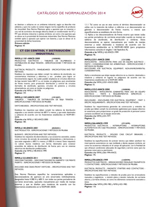 CCAATTÁÁLLOOGGOO DDEE NNOORRMMAALLIIZZAACCIIÓÓNN 22001144
68
se destinan a utilizarse en un ambiente industrial, según se describe más
adelante, y para los cuales no existe ninguna norma específica de producto
de inmunidad. Esta Norma Mexicana aplica a aparatos que se conectan a
una red de suministro de energía eléctrica desde un transformador de AT y
MT que alimenta industrias o plantas similares, así como a los aparatos que
se ubican en la proximidad de locaciones industriales. Esta Norma Mexicana
también aplica a aparatos que operan con baterías, y que se ubican en la
proximidad de dichas locaciones.
Primera edición
Páginas: 40
CCTT CCDDII CCOONNTTRROOLL YY DDIISSTTRRIIBBUUCCIIÓÓNN
IINNDDUUSSTTRRIIAALL
NMX-J-118/1-ANCE-2000 (18/08/00)
PRODUCTOS ELÉCTRICOS - TABLEROS DE ALUMBRADO Y
DISTRIBUCIÓN EN BAJA TENSIÓN - ESPECIFICACIONES Y MÉTODOS DE
PRUEBA.
ELECTRICAL PRODUCTS - PANELBOARDS - SPECIFICATIONS AND TEST
METHODS.
Establece los requisitos que deben cumplir los tableros de alumbrado, sus
características mecánicas y eléctricas, y sus pruebas, para lograr un
funcionamiento seguro, los cuales pueden emplearse en circuitos eléctricos
de baja tensión hasta 600 V c.a, en locales no peligrosos, para envolventes
de frente muerto, para protección distribución y control de circuitos
derivados de alumbrado, aparatos, circuitos de potencia y circuitos
alimentadores, así como en locales no peligrosos.
Cancela a la: NMX-J-118-1978.
Páginas: 144.
NMX-J-118/2-ANCE-2007 (19/10/07)
TABLEROS - TABLEROS DE DISTRIBUCIÓN DE BAJA TENSIÓN -
ESPECIFICACIONES Y MÉTODOS DE PRUEBA.
SWITCHBOARDS - SPECIFICATIONS AND TEST METHODS.
Establece los requisitos que deben cumplir los tableros de distribución
asignados a una tensión nominal de 600 V o menos, y que están destinados
a utilizarse de acuerdo con los lineamientos establecidos en NOM-001-
SEDE.
Cancela a la: NMX-J-118/2-ANCE-2000
Páginas: 180.
NMX-J-148-ANCE-2001 (05/04/01)
ELECTRODUCTOS - ESPECIFICACIONES Y MÉTODOS DE PRUEBA.
BUSWAYS - SPECIFICATIONS AND TEST METHODS.
Establece los requisitos de electroductos y sus accesorios asociados, usados
como circuitos de entrada de acometida, alimentadores y derivaciones, y
que están asignados a 600 V o menos y 6 000 A o menos. Estos requisitos
no cubren ductos metálicos con barras, destinados para conectar
ensambles de tableros de distribución de fuerza para uso en sistemas
eléctricos de distribución prefabricados.
Cancela a la: NMX-J-148-ANCE-1999.
Páginas: 97.
NMX-J-162-ANCE-2011 (18/06/12)
DESCONECTADORES – DESCONECTADORES EN GABINETE Y DE FRENTE
MUERTO – ESPECIFICACIONES Y MÉTODOS DE PRUEBA.
ENCLOSED AND DEAD-FRONT SWITCHES – SPECIFICATIONS AND TEST
METHODS.
Esta Norma Mexicana específica las características aplicables a
desconectadores de apertura en aire encerrados individualmente,
designados hasta 4 000 A y 600 V, con todas sus partes portadoras de
corriente encerradas, operados manualmente por medio de manijas
externas y que se diseñan para instalarse de acuerdo con los
lineamientos establecidos en la NOM-001-SEDE.
1.1.1 Tal como se usa en esta norma el término desconectador se
utiliza con la intención de indicar o referirse a un desconectador en
gabinete o desconectador de frente muerto, a menos que
específicamente se establezca de otra forma.
1.2 Aplica a los desconectadores de frente muerto que tienen todas
sus partes portadoras de corriente encerradas cuando se montan en
tableros de alumbrado, de distribución o similares. Estos
desconectadores se operan manualmente por medio de manijas
externas y están destinados a instalarse de acuerdo con los
lineamientos establecidos en la NOM-001-SEDE (para propósitos
informativos consulte el renglón 1 del Apéndice A).
Cancela a la: NMX-J-162-ANCE-1999
Paginas: 96.
NMX-J-235/1-ANCE-2008 (12/12/08)
ENVOLVENTES - ENVOLVENTES PARA USO EN EQUIPO ELÉCTRICO -
PARTE 1: CONSIDERACIONES NO AMBIENTALES - ESPECIFICACIONES Y
MÉTODOS DE PRUEBA.
ENCLOSURES FOR ELECTRICAL EQUIPMENT, NON-ENVIRONMENTAL
CONSIDERATIONS.
Aplica a envolventes que alojan equipo eléctrico en su interior, destinados a
instalarse y utilizarse en lugares no peligrosos de acuerdo con los
lineamientos establecidos en la NOM-001-SEDE.
Cancela a la: NMX-J-235/1-ANCE-2000.
Páginas: 55.
NMX-J-235/2-ANCE-2000 (18/08/00)
ENVOLVENTES - ENVOLVENTES (GABINETES) PARA USO EN EQUIPO
ELÉCTRICO - PARTE 2: REQUERIMIENTOS ESPECÍFICOS -
ESPECIFICACIONES Y MÉTODOS DE PRUEBA.
ENCLOSURES - ENCLOSURES FOR ELECTRICAL EQUIPMENT - PART 2:
SPECIFIC REQUIREMENTS - SPECIFICATIONS AND TEST METHODS.
Establece los requerimientos generales de construcción y métodos de
prueba que deben cumplir los envolventes (gabinetes) para equipo eléctrico
en exteriores, para proporcionar un grado de protección al personal contra
contacto accidental con el equipo encerrado.
Cancela a la: NMX-J-235-1977.
Páginas: 32.
NMX-J-266-ANCE-1999 (27/10/99)
PRODUCTOS ELÉCTRICOS - INTERRUPTORES - INTERRUPTORES
AUTOMÁTICOS EN CAJA MOLDEADA - ESPECIFICACIONES Y MÉTODOS
DE PRUEBA.
ELECTRICAL PRODUCTS - MOLDED CASE CIRCUIT BREAKERS -
SPECIFICATIONS AND TEST METHODS.
Establece las especificaciones de carácter técnico que deben satisfacer los
interruptores automáticos en caja moldeada y demás equipos similares, así
como los accesorios indicados en el campo de aplicación, con la finalidad de
que ofrezcan condiciones adecuadas de seguridad y servicio tanto para las
personas como para su patrimonio.
Cancela a la: NMX-J-266-1994-ANCE.
Páginas: 195.
NMX-J-290-ANCE-1999 (14/09/99)
PRODUCTOS ELÉCTRICOS - ARRANCADORES MANUALES MAGNÉTICOS
Y CONTACTORES - ESPECIFICACIONES Y MÉTODOS DE PRUEBA.
ELECTRICAL PRODUCTS - MAGNETIC STARTERS AND CONTACTORS -
SPECIFICATIONS AND TEST METHODS.
Establece las especificaciones y métodos de prueba para los arrancadores
manuales y magnéticos, a tensión plena y tensión reducida, de corriente
alterna y corriente directa, así como los elementos contactores asociados a
éstos.
Cancela a las: NMX-J-290-1982 y NMX-J-422-1982.
Páginas: 118.
 