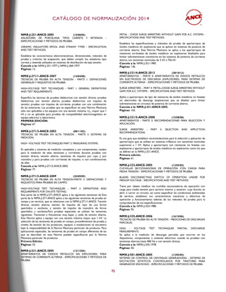 CCAATTÁÁLLOOGGOO DDEE NNOORRMMAALLIIZZAACCIIÓÓNN 22001144
72
NMX-J-251-ANCE-2005 (15/08/05)
AISLADORES DE PORCELANA TIPOS CARRETE Y RETENIDA -
ESPECIFICACIONES Y MÉTODOS DE PRUEBA.
CERAMIC INSULATORS SPOOL AND STRAINT TYPES - SPECIFICATION
AND TEST METHODS.
Establece las características electromecánicas, dimensionales, métodos de
prueba y criterios de aceptación, que deben cumplir los aisladores tipo
carrete y retenida utilizados en sistemas de distribución de baja tensión.
Cancela a la: NMX-J-251-1977 y NMX-J-260-1977.
Páginas: 12.
NMX-J-271/1-ANCE-2007 (14/04/08)
TÉCNICAS DE PRUEBA EN ALTA TENSIÓN - PARTE 1: DEFINICIONES
GENERALES Y REQUISITOS DE PRUEBA.
HIGH-VOLTAGE TEST TECHNIQUES - PART 1: GENERAL DEFINITIONS
AND TEST REQUIREMENTS.
Especifica las técnicas de pruebas dieléctricas con tensión directa; pruebas
dieléctricas con tensión alterna; pruebas dieléctricas con impulso de
tensión; pruebas con impulso de corriente; pruebas con una combinación
de las anteriores. Las pruebas que se especifican en esta Norma Mexicana
sólo son aplicables a los equipos con una tensión máxima, Um, mayor que 1
kV y no es aplicable para pruebas de compatibilidad electromagnética en
equipo eléctrico o electrónico.
PRIMERA EDICIÓN.
Páginas: 67.
NMX-J-271/2-ANCE-2002 (08/11/02)
TÉCNICAS DE PRUEBA EN ALTA TENSIÓN - PARTE 2: SISTEMAS DE
MEDICIÓN.
HIGH VOLTAGE TEST TECHNIQUES PART 2: MEASURING SYSTEMS.
Es aplicable a sistemas de medición completos y sus componentes, usados
para la medición de altas tensiones y corrientes durante pruebas con
tensión directa, tensión alterna, tensiones de impulso por rayo y por
maniobra y para pruebas con corrientes de impulso, o con combinaciones
de ellas.
Cancela a la: NMX-J-271/2-ANCE-2002.
Páginas: 77.
NMX-J-271/3-ANCE-2009 (25/09/09)
TECNICAS DE PRUEBA EN ALTA TENSION-PARTE 3: DEFINICIONES Y
REQUISITOS PARA PRUEBAS EN CAMPO.
HIGH-VOLTAGE TEST TECHNIQUES – PART 3: DEFINITIONS AND
REQUIREMENTS FOR ON-SITE TESTING.
Esta parte de la NMX-J-271-ANCE aplica a las siguientes tensiones de Esta
parte de la NMX-J-271-ANCE aplica a las siguientes tensiones de prueba en
campo y en servicio, que se relacionan con la NMX-J-271/1-ANCE: Tensión
directa; tensión alterna; tensión de impulso de rayo de una forma
aperiódica u oscilante; y tensión de impulso de maniobra de forma
aperiódica u oscilante.Para pruebas especiales se utilizan las tensiones
siguientes: Tensiones a frecuencias muy bajas; y caída de tensión alterna.
Esta Norma aplica a equipo con una tensión máxima mayor que 1 kV. La
selección de las tensiones de prueba en campo, procedimientos de prueba y
niveles de tensión de los productos, equipos o instalaciones se encuentra
bajo la responsabilidad de la Norma Mexicana particular de producto. Para
aplicaciones especiales, las tensiones de prueba en campo diferentes de las
que se describen en esta Norma pueden especificarse por la Norma
Mexicana particular de producto.
Primera Edición.
Páginas: 33.
NMX-J-321-ANCE-2005 (13/12/05)
APARTARRAYOS DE OXIDOS METÁLICOS SIN EXPLOSORES, PARA
SISTEMAS DE CORRIENTE ALTERNA - ESPECIFICACIONES Y MÉTODOS DE
PRUEBA.
METAL - OXIDE SURGE ARRESTERS WITHOUT GAPS FOR A.C. SYSTEMS -
SPECIFICATIONS AND TEST METHODS.
Establece las especificaciones y métodos de prueba de apartarrayos de
óxidos metálicos sin explosores que se aplican en sistemas de potencia de
corriente alterna. Esta Norma Mexicana se aplica a los apartarrayos de
resistores no-lineales de óxidos metálicos sin explosores diseñados para
limitar sobretensiones transitorias en los sistemas de potencia de corriente
alterna con tensiones nominales de 3 kV a 756 kV.
Cancela a la: NMX-J-321-1987.
Páginas: 136.
NMX-J-321/4-ANCE-2013 (28/10/13)
APARTARRAYOS – PARTE 4: APARTARRAYOS DE ÓXIDOS METÁLICOS
SIN ELECTRODOS DE DESCARGA (EXPLOSORES), PARA SISTEMAS DE
CORRIENTE ALTERNA – ESPECIFICACIONES Y MÉTODOS DE PRUEBA.
SURGE ARRESTERS – PART 4: METAL-OXIDE SURGE ARRESTERS WITHOUT
GAPS FOR A.C. SYSTEMS – SPECIFICATIONS AND TEST METHODS
Aplica a apartarrayos de tipo de resistores de óxidos metálicos no lineales
sin electrodos de descarga (explosores) que se diseñan para limitar
sobretensiones en circuitos de potencia de corriente alterna.
Cancela a la: NMX-J-321-ANCE-2005.
Páginas: 165.
NMX-J-321/5-ANCE-2008 (15/08/08)
APARTARRAYOS - PARTE 5: RECOMENDACIONES PARA SELECCIÓN Y
APLICACIÓN.
SURGE ARRESTERS - PART 5: SELECTION AND APPLICTION
RECOMMENDATIONS.
Es una guía que establece recomendaciones para la selección y aplicación de
apartarrayos que se utilizan en sistemas trifásicos con tensiones nominales
superiores a 1 kV. Aplica a apartarrayos con resistores no lineales con
explosores y apartarrayos de óxidos metálicos sin explosores como los que
se definen en la NMX-J-321-ANCE.
Primera edición.
Páginas: 61.
NMX-J-323-ANCE-2005 (12/05/05)
CUCHILLAS SECCIONADORAS DE OPERACIÓN CON CARGA PARA
MEDIA TENSIÓN - ESPECIFICACIONES Y MÉTODOS DE PRUEBA.
BLADES DISCONNECTING SWITCH OF OPERATION UNDER FOR
MEDIUM VOLTAGE - SPECIFICATIONS AND TEST METHODS.
Tiene por objeto clasificar las cuchillas seccionadoras de operación con
carga para media tensión para servicio interior y exterior, cuya función es
abrir o cerrar un circuito, así como especificar las condiciones ambientales
de servicio, establecer sus características mecánicas y eléctricas de
operación y funcionamiento además de los métodos de prueba para la
comprobación de sus especificaciones.
Cancela a la: NMX-J-323-1980.
Páginas: 95.
NMX-J-335-ANCE-2006 (16/10/06)
TÉCNICAS DE PRUEBA EN ALTA TENSIÓN - MEDICIONES DE DESCARGAS
PARCIALES.
HIGH - VOLTAGE TEST TECHNIQUES PARTIAL DISCHARGE
MEASUREMENTS.
Se aplica a la medición de descargas parciales que ocurren en los
dispositivos, componentes o sistemas eléctricos cuando se prueban con
tensiones alternas hasta 400 Hz o con tensión directa.
Cancela a la: NMX-J-335-1978.
Páginas: 50.
NMX-J-501-ANCE-2005 (12/05/05)
SISTEMAS DE CONTROL DE CENTRALES GENERADORAS - SISTEMAS DE
EXCITACIÓN ESTÁTICOS CONTROLADOS POR TIRISTORES PARA
GENERADOR SÍNCRONO - ESPECIFICACIONES Y MÉTODOS DE PRUEBA.
 