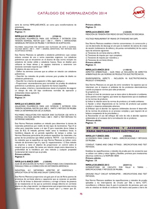 CCAATTÁÁLLOOGGOO DDEE NNOORRMMAALLIIZZAACCIIÓÓNN 22001144
75
serie de normas NMX-J-602-ANCE, así como para transformadores de
aislamiento.
Primera Edición.
Páginas: 14.
NMX-J-614/1-ANCE-2010 (27/08/10)
AISLADORES POLIMÉRICOS PARA USO INTERIOR Y EXTERIOR CON
TENSIÓN NOMINAL MAYOR QUE 1 000 V – PARTE 1: DEFINICIONES
GENERALES, MÉTODOS DE PRUEBA Y CRITERIOS DE ACEPTACIÓN.
POLYMERIC INSULATORS FOR INDOOR AND OUTDOOR USE WITH A NOMINAL
VOLTAGE ABOVE 1 000 V – PART 1: GENERAL DEFINITIONS, TEST METHODS AND
ACCEPTANCE CRITERIA.
Esta Norma Mexicana es aplicable a aisladores poliméricos cuyo cuerpo
aislante consiste de uno o varios materiales orgánicos. Los aisladores
poliméricos que se encuentran en el alcance de esta norma incluyen los
aisladores de núcleo sólido y aisladores huecos. Éstos se diseñan para
utilizarse en líneas aéreas y en equipos interiores o exteriores con
tensiones nominales mayores que 1 000 V.
El objetivo de esta norma es:
- Definir los términos comunes que se utilizan en relación con aisladores
poliméricos;
- Describir los métodos de prueba comunes para pruebas de diseño en
aisladores poliméricos;
- Describir los criterios de aceptación o falla, según aplique; y
- Proporcionar recomendaciones para normalizar las pruebas de aisladores
poliméricos o productos, que se requieren de manera específica.
Estas pruebas, criterios y recomendaciones tienen el propósito de asegurar
un tiempo de vida útil bajo condiciones normales de operación y
ambientales (véase capítulo 5).
Primera edición.
Páginas: 54.
NMX-J-614/2-ANCE-2009 (12/05/09)
AISLADORES POLIMÉRICOS PARA USO INTERIOR Y EXTERIOR CON
TENSIÓN NOMINAL MAYOR QUE 1000 V - PARTE 2: MÉTODO DE PRUEBA
PARA LA DETERMINACIÓN DE LA DUREZA.
POLYMERIC INSULATORS FOR INDOOR AND OUTDOOR USE WITH A
NOMINAL VOLTAGE GRATER THAN 1 000 V - PART 2: TEST METHOD TO
DETERMINE HARDNESS.
Esta Norma Mexicana establece un método para determinar la dureza de
materiales poliméricos por medio de dos tipos de durómetros: Tipo A se
utiliza para materiales suaves y el tipo D para materiales duros (véase la
nota de 8.2). El método permite medir tanto la hendidura inicial, la
hendidura después de un período específico de tiempo o ambas. Las
Normas Mexicanas particulares de producto especifican los materiales y las
partes de los productos que deben probarse. NOTA – Los durómetros y
los métodos que se especifican en esta Norma Mexicana se indican como
método de durómetro tipo A y tipo D, respectivamente. 1.2 Este método
es empírico y tiene el objetivo de proporcionar un control sobre el
material que se prueba. No existe una relación simple entre determinar la
profundidad de la hendidura por este método y cualquier propiedad
fundamental del material que se prueba.
Primera edición.
Páginas: 8.
NMX-J-616-ANCE-2009 (12/05/09)
GUÍA DE APLICACIÓN DE FILTROS Y CAPACITORES CON CONEXIÓN EN
PARALELO PARA LA CORRECCIÓN DE DISTORSIÓN ARMÓNICA.
INDUSTRIAL A.C. NETWORKS AFFECTED BY HARMONICS –
APPLICATTION OF FILTERS AND SHUNT CAPACITORS.
Esta Norma Mexicana proporciona una guía para el uso de filtros pasivos de
armónicas de corriente alterna y capacitores que se conectan en paralelo
con el fin de limitar la distorsión armónica y corregir el factor de potencia
en las instalaciones en las que se suministra energía eléctrica en corriente
alterna en alta y baja tensión. Las disposiciones que proporciona esta norma
aplican a las armónicas cuyo orden es mayor que 1 y menor que 25.
Primera edición.
Páginas: 34.
NMX-J-624-ANCE-2009 (12/05/09)
MEDICIÓN DE TENSIÓN POR MEDIO DE ELECTRODOS DE DESCARGA.
VOLTAGE MEASUREMENT BY MEANS OF STANDARD AIR GAPS.
Esta Norma Mexicana establece criterios concernientes a la construcción y
uso de electrodos de descarga en aire para la medición de valores de cresta
de tensión (voltámetros de esferas y de puntas normalizados) de los cuatro
tipos de tensiones siguientes:
a) Tensiones de corriente alterna a 60 Hz;
b) Tensiones de impulso por rayo completas;
c) Tensiones de impulso por maniobra; y
d) Tensiones de corriente directa.
Primera edición.
Páginas: 25.
NMX-J-633-ANCE-2010 (11/05/10)
ASPECTOS AMBIENTALES – GUÍA PARA LA INCLUSIÓN DE ASPECTOS
AMBIENTALES EN LAS NORMAS DE PRODUCTOS ELECTROTÉCNICOS.
ENVIRONMENTAL ASPECTS - INCLUSION IN ELECTROTECHNICAL
PRODUCT STANDARDS.
Esta Norma Mexicana es una guía de como considerar los aspectos que se
relacionan con el impacto al ambiente de los productos electrotécnicos
cuando se preparan normas para tales productos.
Su propósito es:
a) Elevar el nivel de conciencia que se tiene sobre la afectación al ambiente,
tanto positiva como negativa, que tienen las disposiciones que se establecen
en las normas de producto;
b) Indicar la relación entre las normas de producto y el medio ambiente;
c) Ayudar a evitar disposiciones en las normas de producto que puedan
conducir a impactos ambientales adversos;
d) Enfatizar que el abordar los aspectos ambientales durante el desarrollo
de las normas de producto es un proceso complejo y que requiere de un
balance competente de las prioridades; y
e) Recomendar el uso del enfoque del ciclo de vida al abordar aspectos
ambientales en el contexto de la normalización de un producto.
.Primera edición.
Páginas: 14.
CCTT PPIIEE PPRROODDUUCCTTOOSS YY AACCCCEESSOORRIIOOSS
PPAARRAA IINNSSTTAALLAACCIIOONNEESS EELLÉÉCCTTRRIICCAASS
NMX-J-017-ANCE-2006 (18/05/06)
ACCESORIOS PARA CABLES Y TUBOS - ESPECIFICACIONES Y MÉTODOS
DE PRUEBA.
CONDUIT, TUBING AND CABLE FITTINGS - SPECIFICATIONS AND TEST
METHODS.
Establece las especificaciones y métodos de prueba para los accesorios que
se utilizan con cables y tubos rígidos y flexibles, previstos para instalaciones
eléctricas conforme a la NOM-001-SEDE
Primera edición.
Páginas: 128.
NMX-J-520-ANCE-2012 (03/07/13)
INTERRUPTORES DE CIRCUITO POR FALLA A TIERRA –
ESPECIFICACIONES Y MÉTODOS DE PRUEBA.
GROUND FAULT CIRCUIT INTERRUPTER – SPECIFICATIONS AND TEST
METHODS..
Esta Norma Mexicana establece las especificaciones y métodos de prueba
aplicables a los interruptores de circuito por falla a tierra, ICFT,
monofásicos y trifásicos clase A, para la protección de personas, para uso
sólo en sistemas en donde el conductor del neutro está puesto a tierra de
 